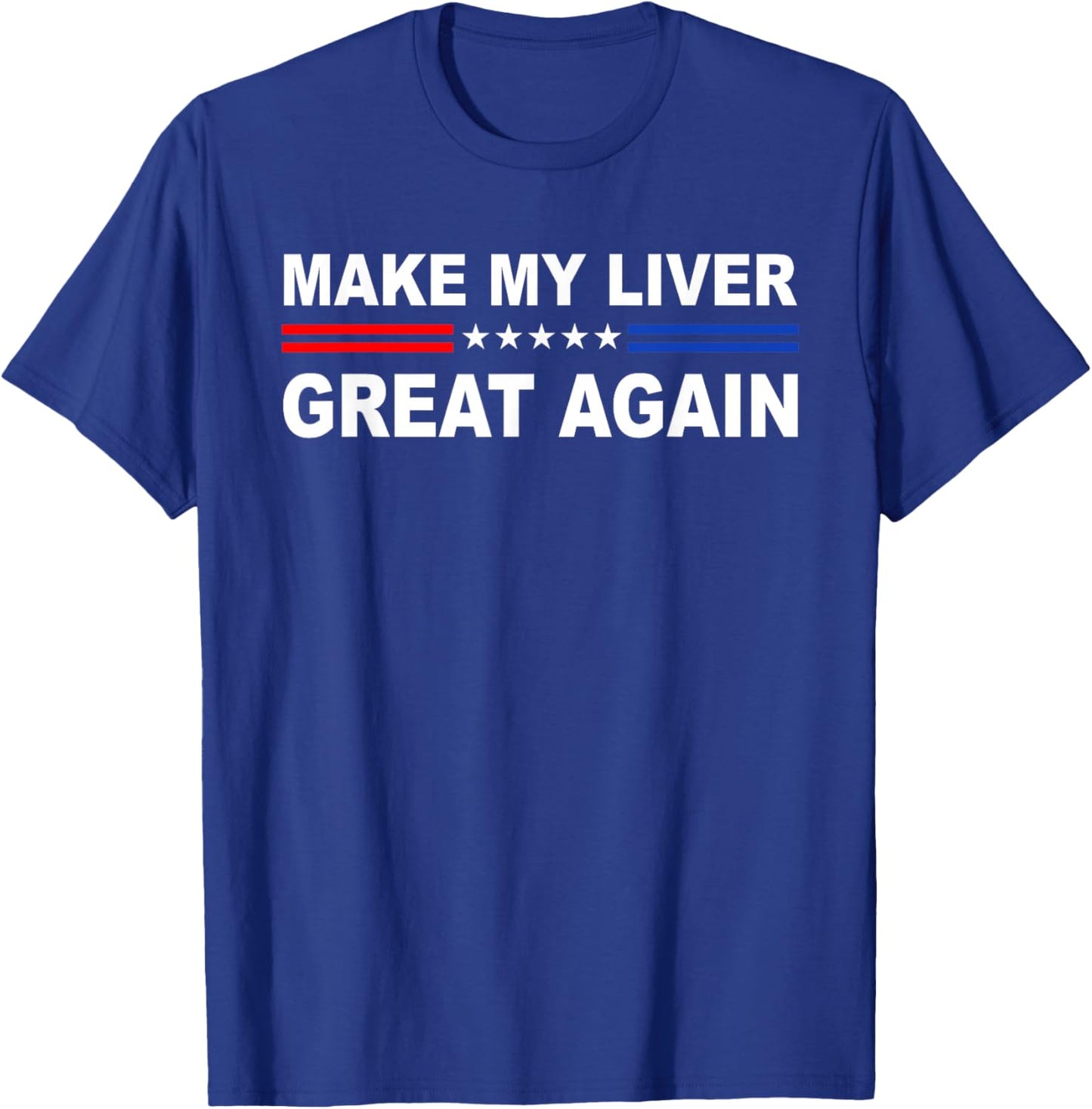 Make My Liver Great Again | Hepatectomy | Hepatic T-Shirt - T-Shirt | Royal