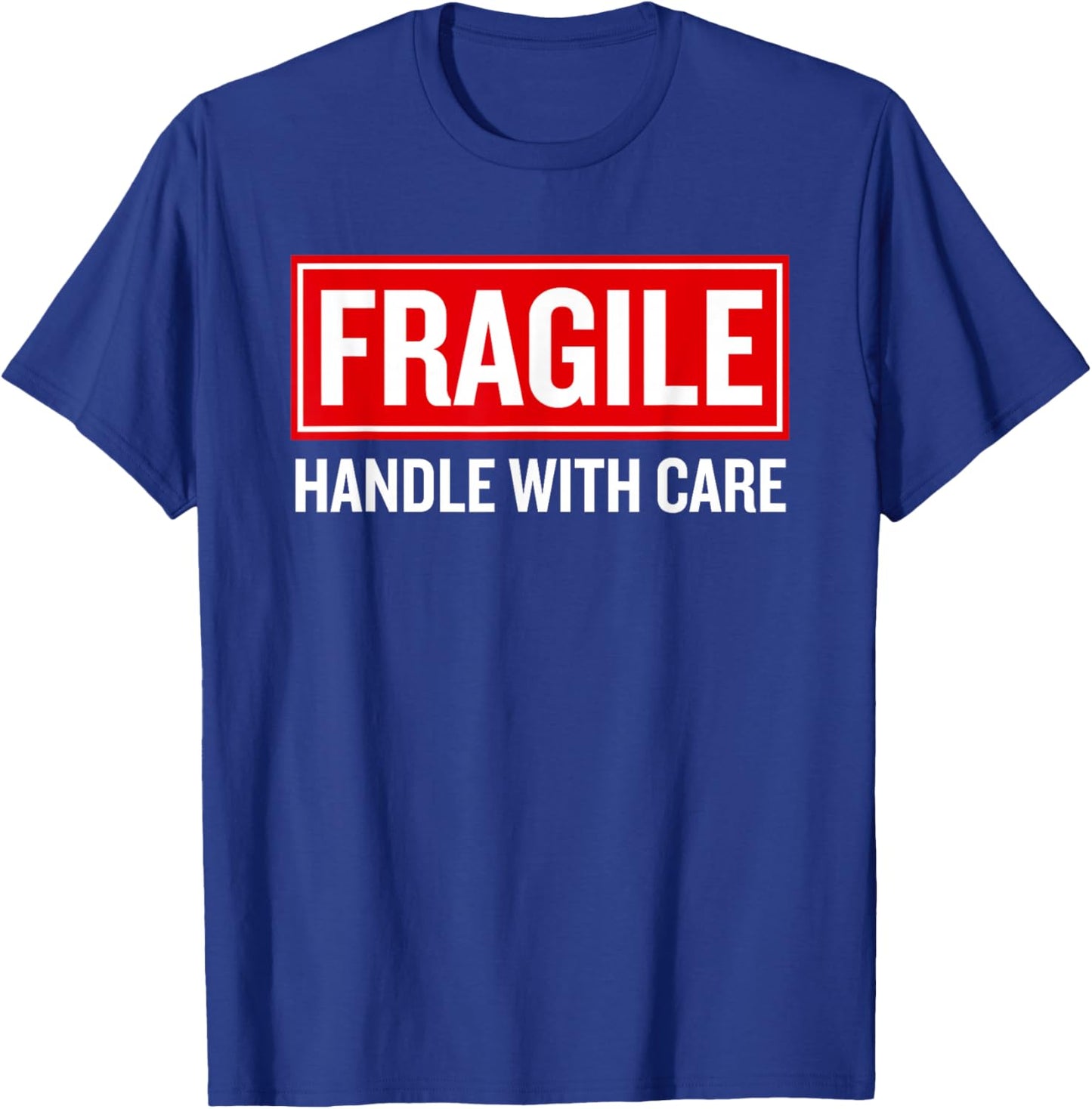 Fragile Handle with Care Funny Pun Sarcastic Humor T-Shirt - T-Shirt | Royal