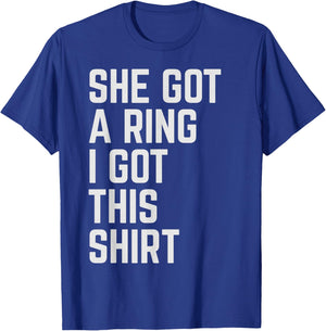 Engagement Fiance Engaged Couple She Got A Ring I Got This T-Shirt - T-Shirt | Royal