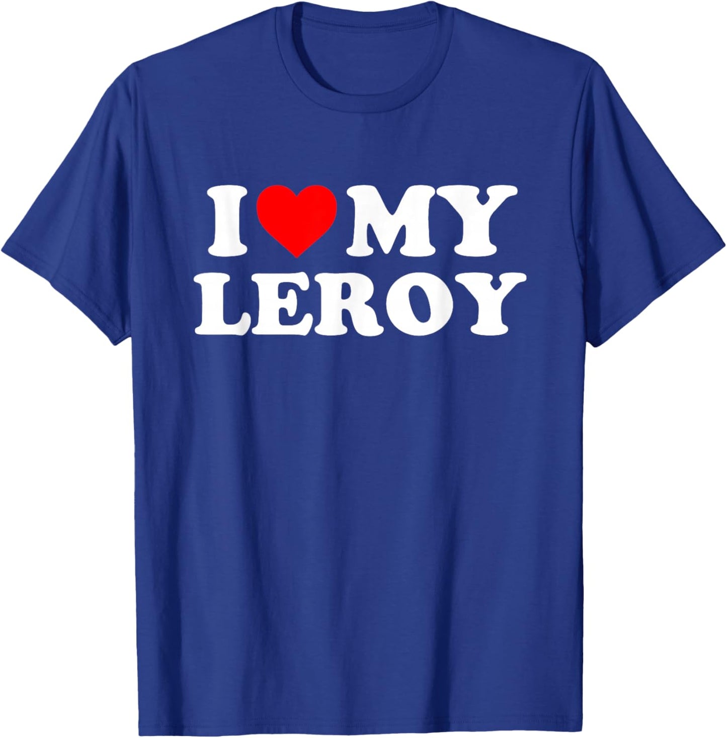 I Love My Leroy T-Shirt - T-Shirt | Royal