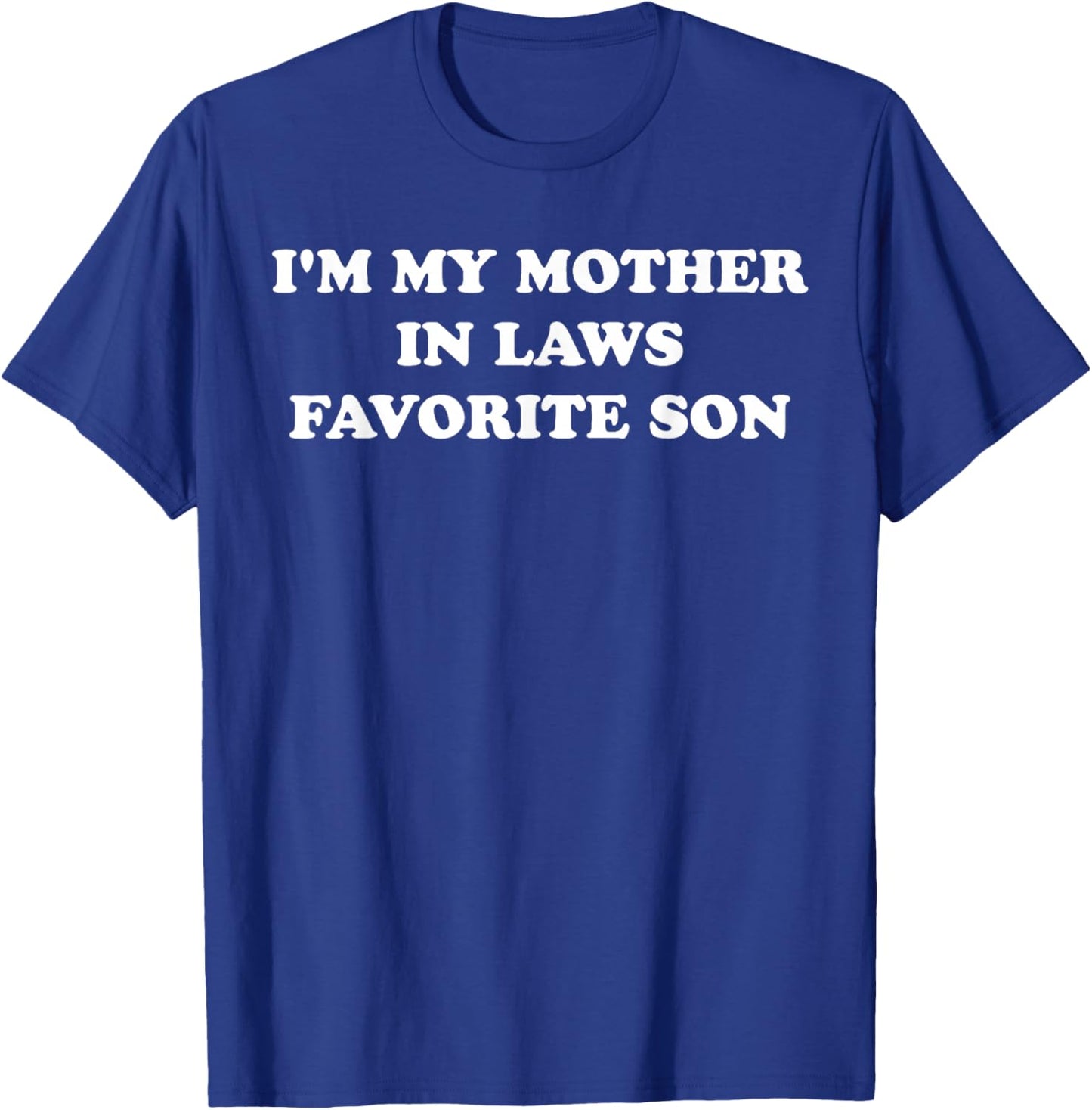 I'm My Mother in Laws Favorite Son T-Shirt - T-Shirt | Royal