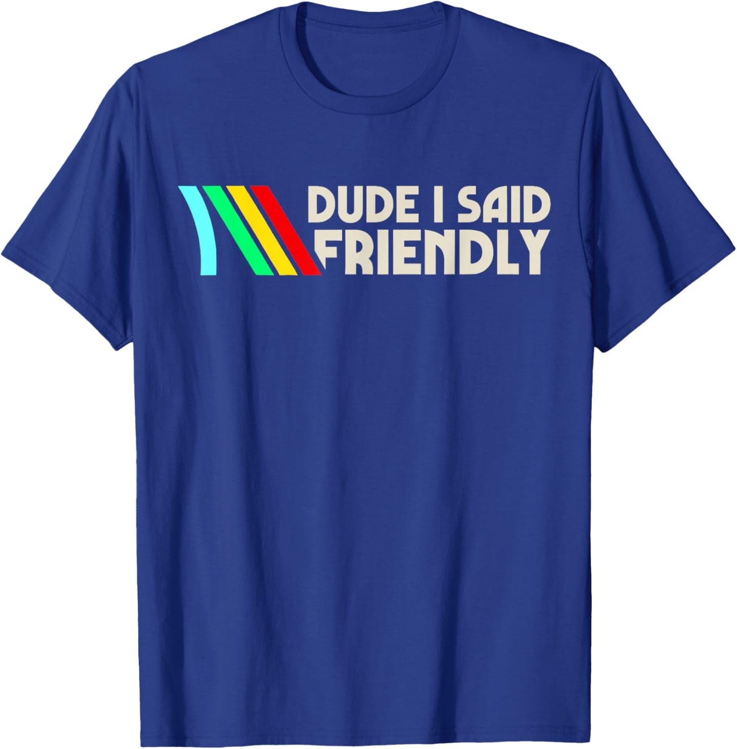Dude I Said Friendly, Game Lover, Vintage Quotes T-Shirt - T-Shirt | Royal