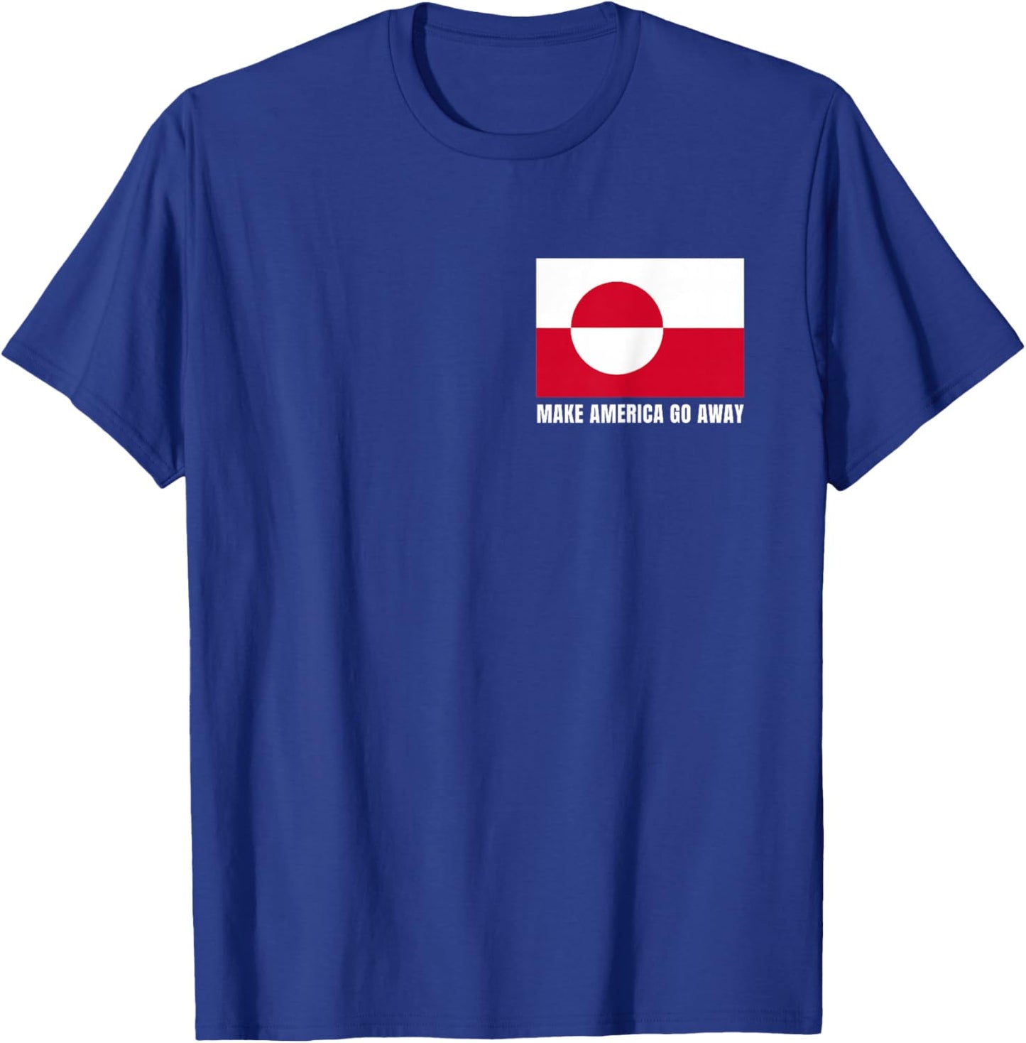 Make America go Away Flag of Greenland T-Shirt - T-Shirt | Royal