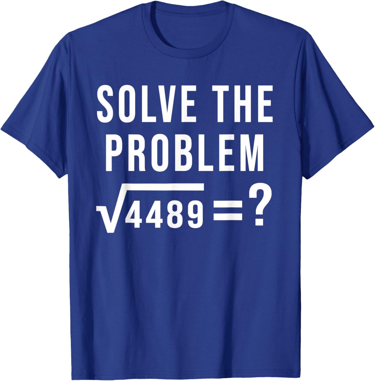 Solve The Problem 67 Six Seven Square Root 4489 Slang Math T-Shirt - T-Shirt | Royal