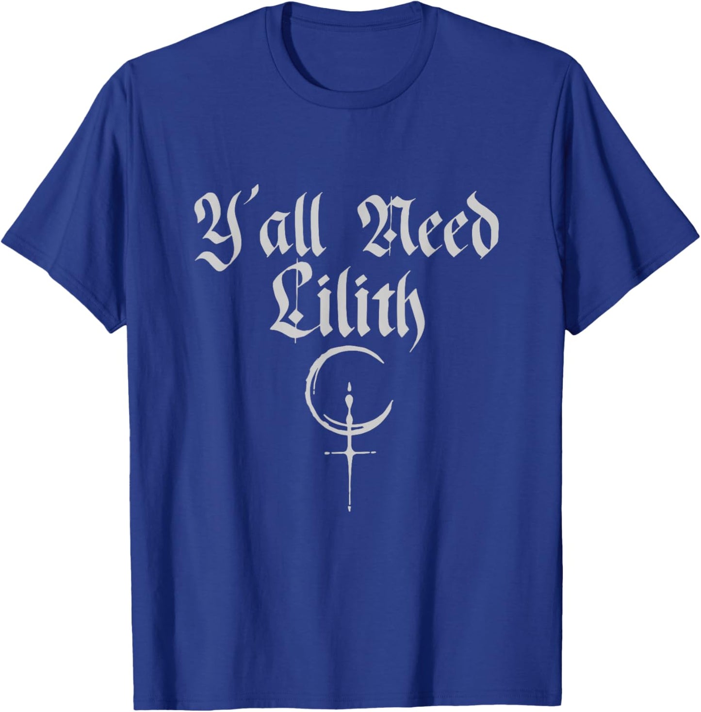 in A World of Eves Be A Lilith | Y'all Need Lilith T-Shirt - T-Shirt | Royal