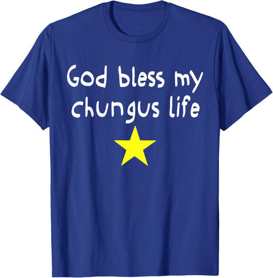 God Bless My Chungus Life Funny Quote T-Shirt - T-Shirt | Royal