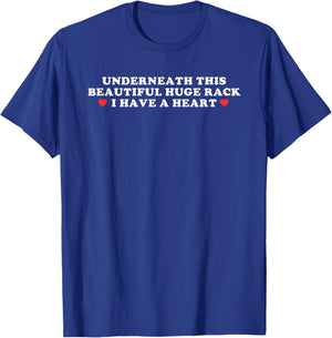 Underneath This Beautiful Huge Rack I Have A Heart T-Shirt - T-Shirt | Royal