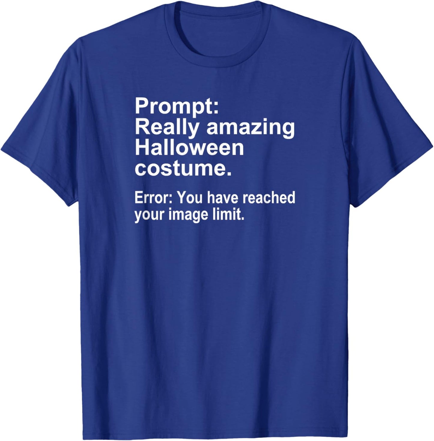 Halloween Costume AI Prompt Funny Image Limit Geek Tech T-Shirt - T-Shirt | Royal