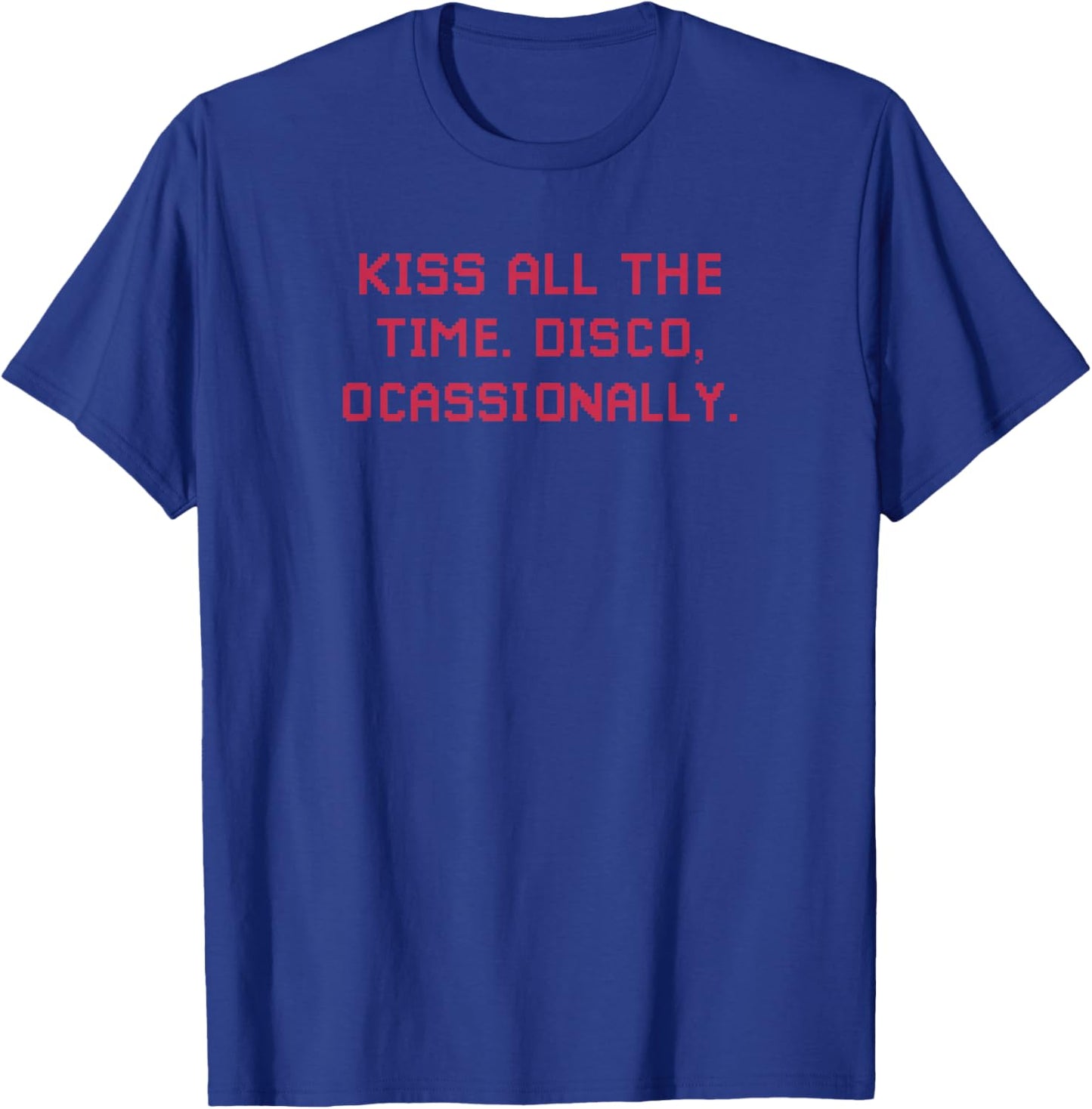 Kiss All The Time. Disco, Occasionally T-Shirt - T-Shirt | Royal