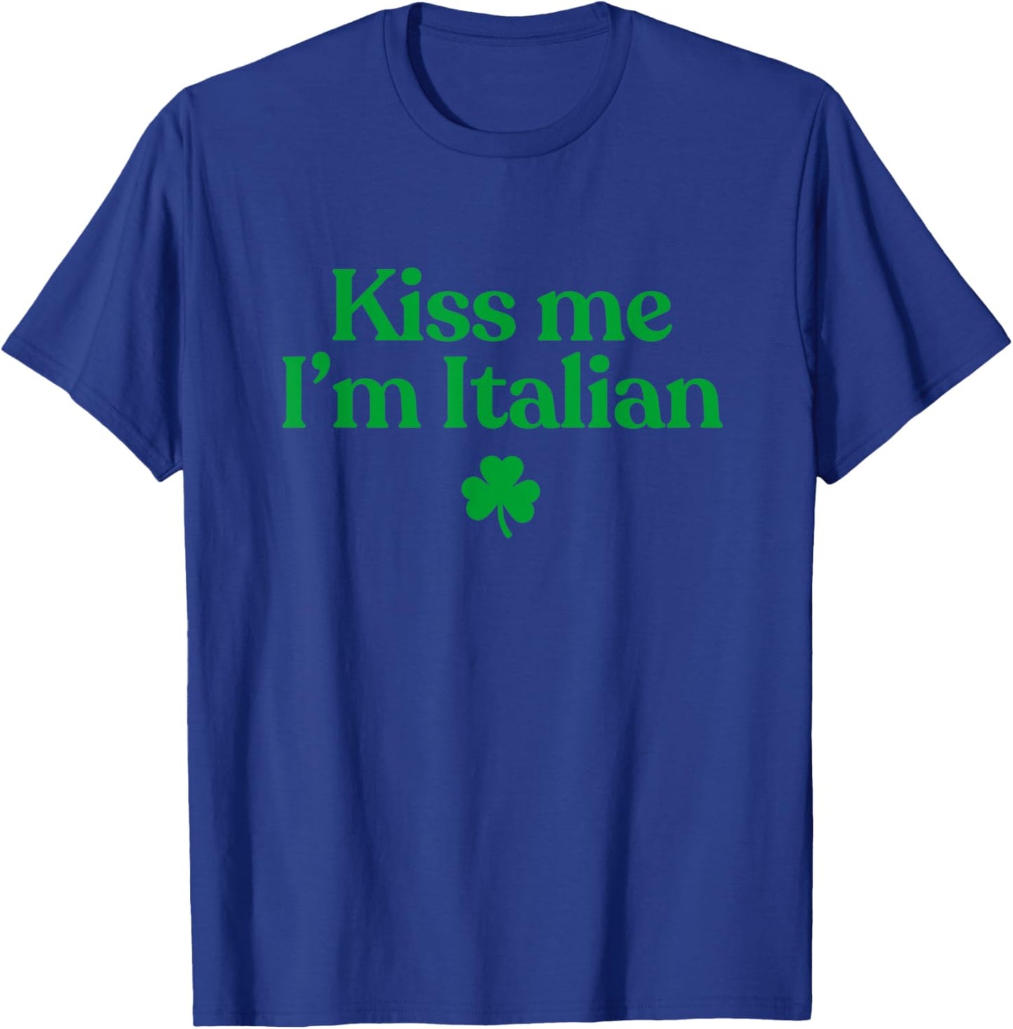 Original Kiss Me I'm Italian Funny St Patricks Day Italian T-Shirt - T-Shirt | Royal
