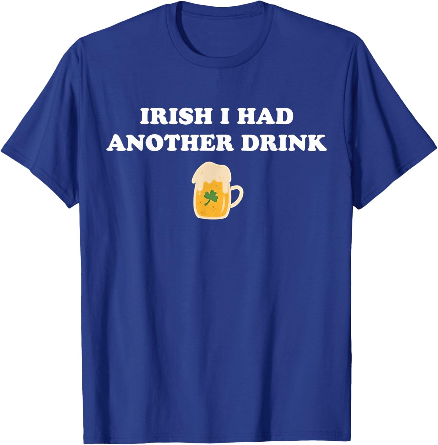 Retro Irish I Had Another Drink Funny St Patrick's Day T-Shirt - T-Shirt | Royal