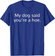 Dog Lover Gag My Dog Said You're A Hoe Dog Owner T-Shirt - T-Shirt | Royal