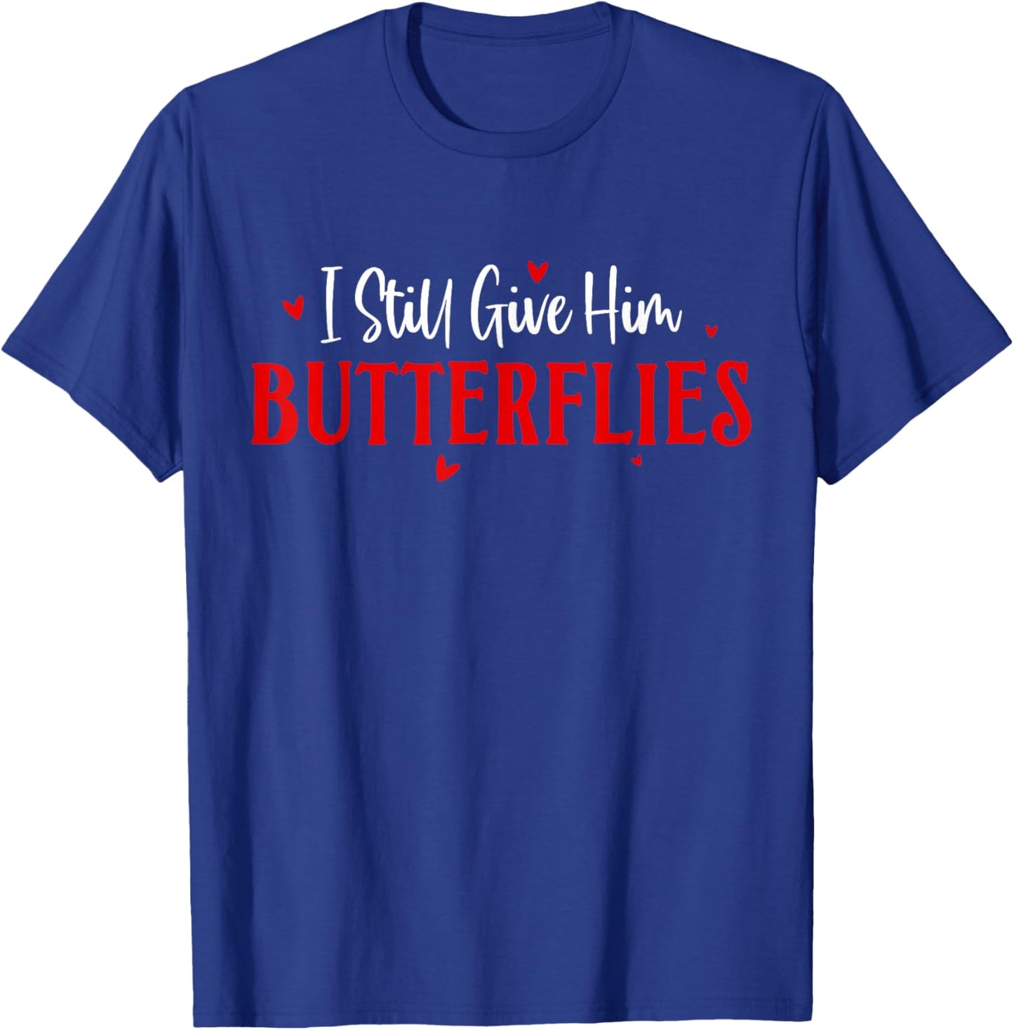 I Still Give Him Butterflies Couple Valentines Matching T-Shirt - T-Shirt | Royal