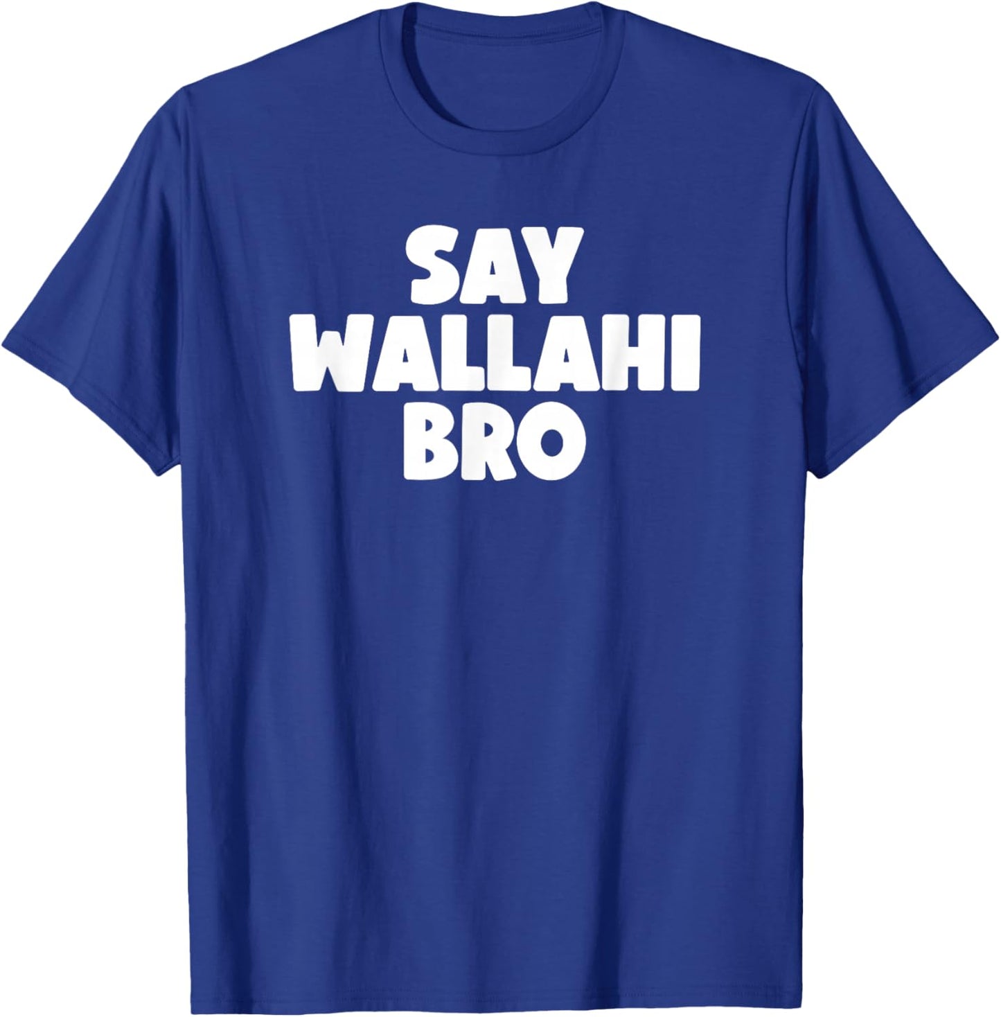 Say Wallahi Bro T-Shirt - T-Shirt | Royal