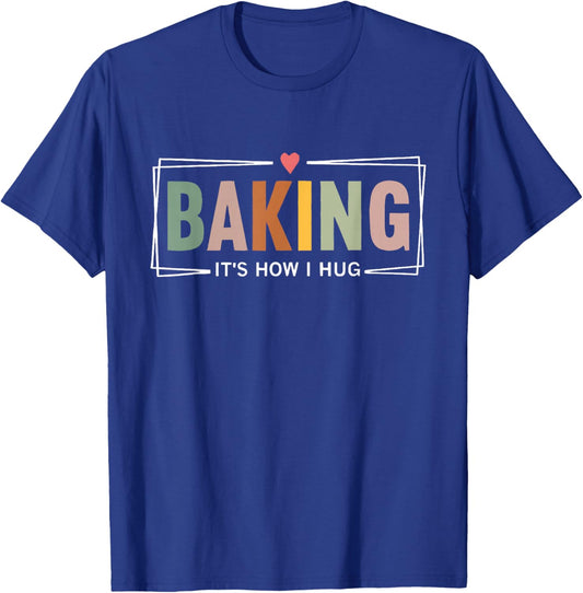 Baking It's How i Hug T-Shirt - T-Shirt | Royal