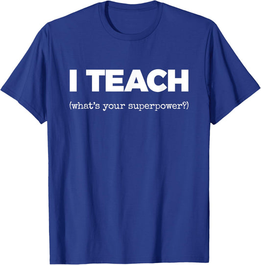 I Teach (What's Your Superpower?) T-Shirt - T-Shirt | Royal