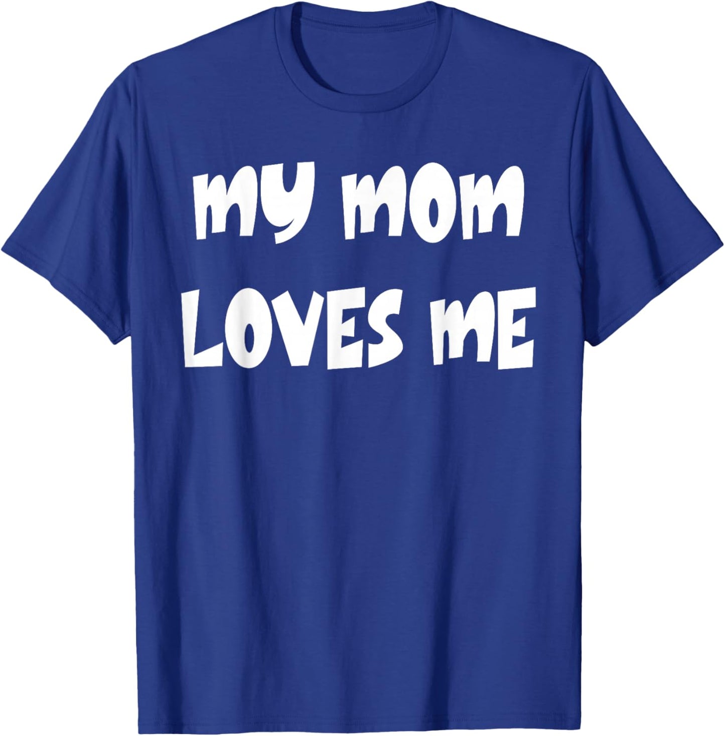 My Mom Loves Me T-Shirt - T-Shirt | Royal