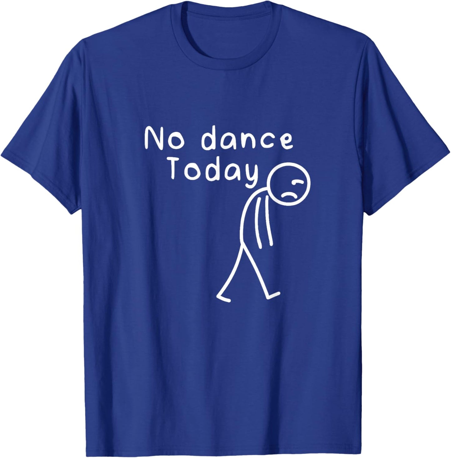 No Dance Today Funny Sad Stickman Dance Lover Dancer Women T-Shirt - T-Shirt | Royal