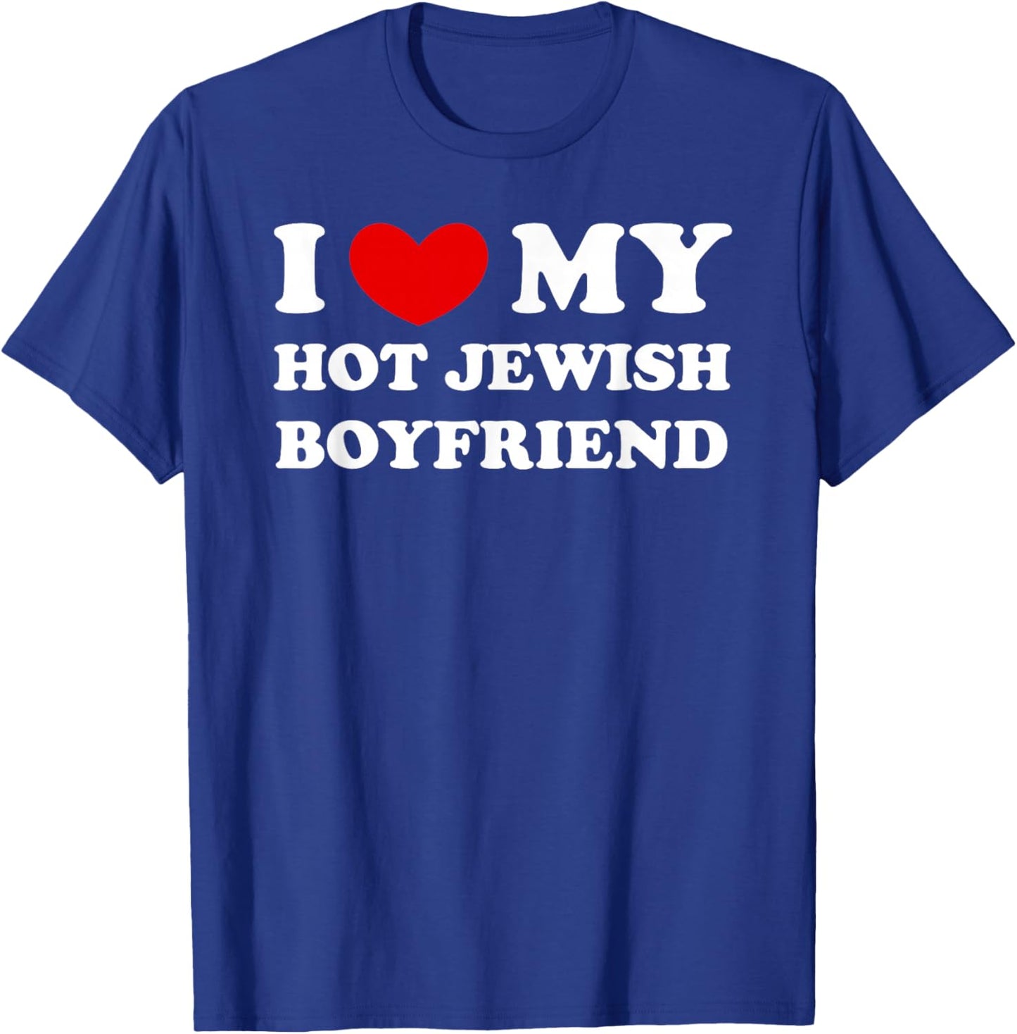 I Love/Heart My Hot Jewish Boyfriend T-Shirt - T-Shirt | Royal