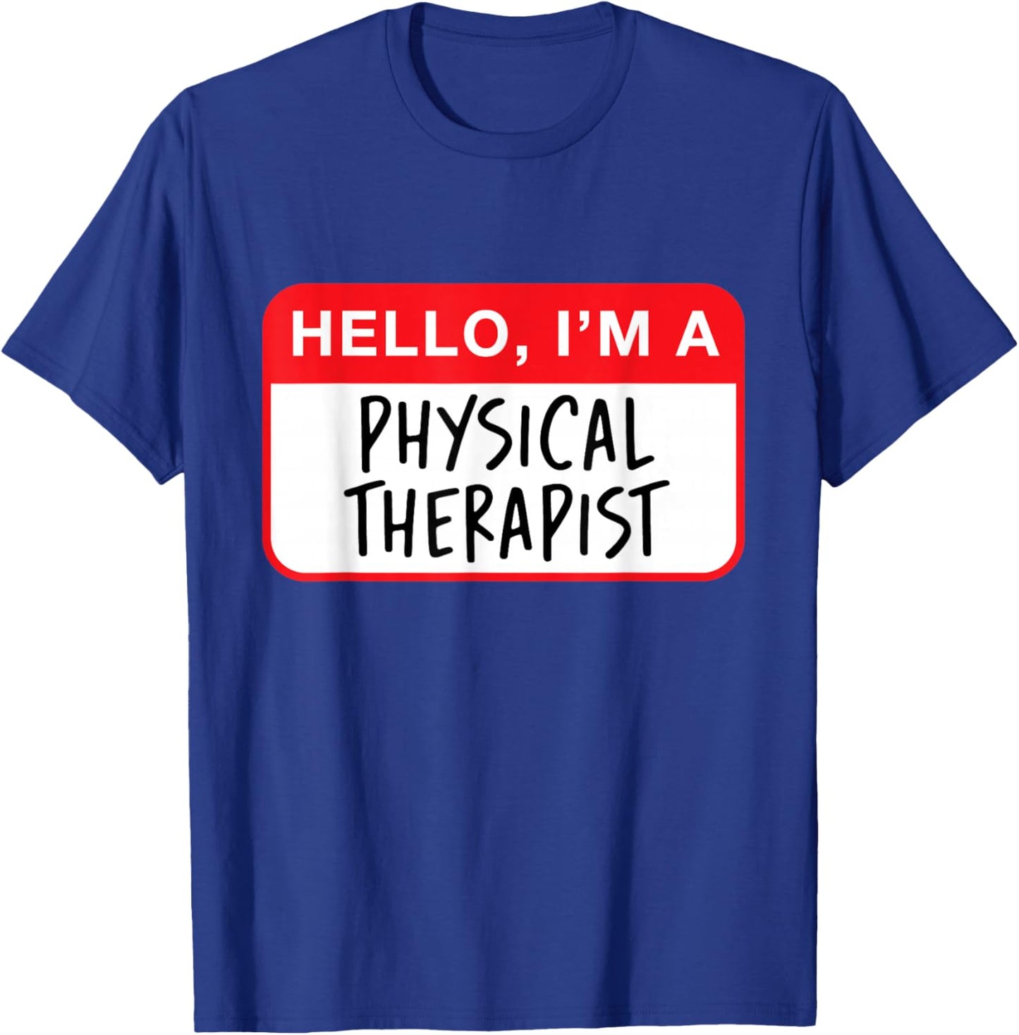 Hello, I’m a Physical Therapist - Funny T-Shirt - T-Shirt | Royal