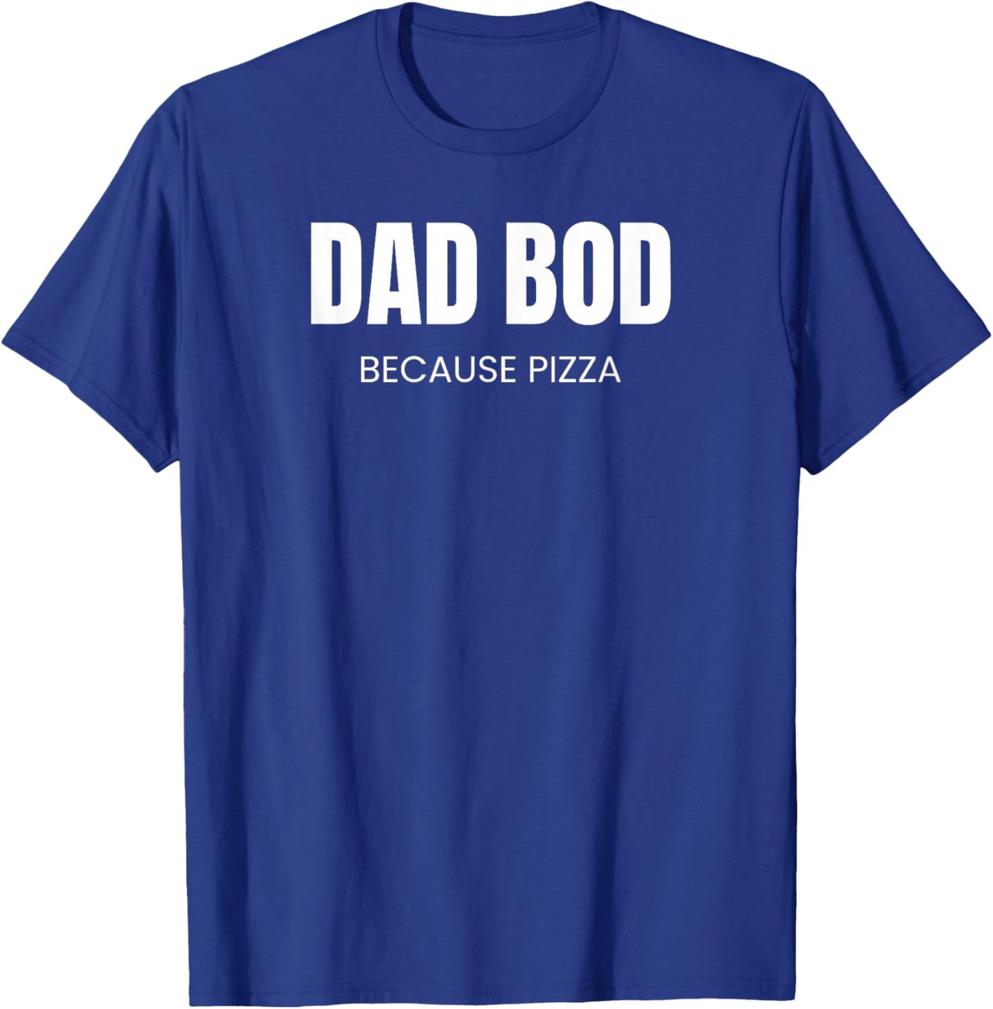 Dad BOD Because Pizza | Funny Food T-Shirt - T-Shirt | Royal