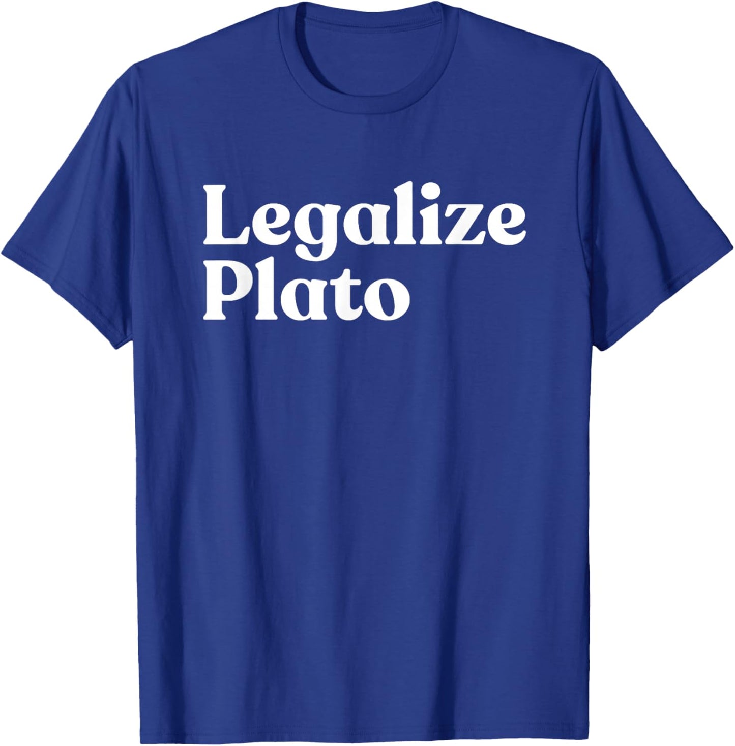 Legalize Plato Philosophy Humor Ancient Greek Thinker Meme T-Shirt - T-Shirt | Royal