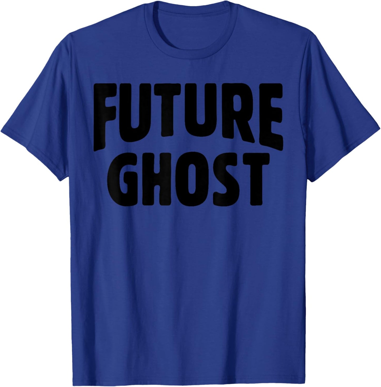 Future Ghost Funny Easy Halloween Ironic Dark Humor Joke Gag T-Shirt - T-Shirt | Royal