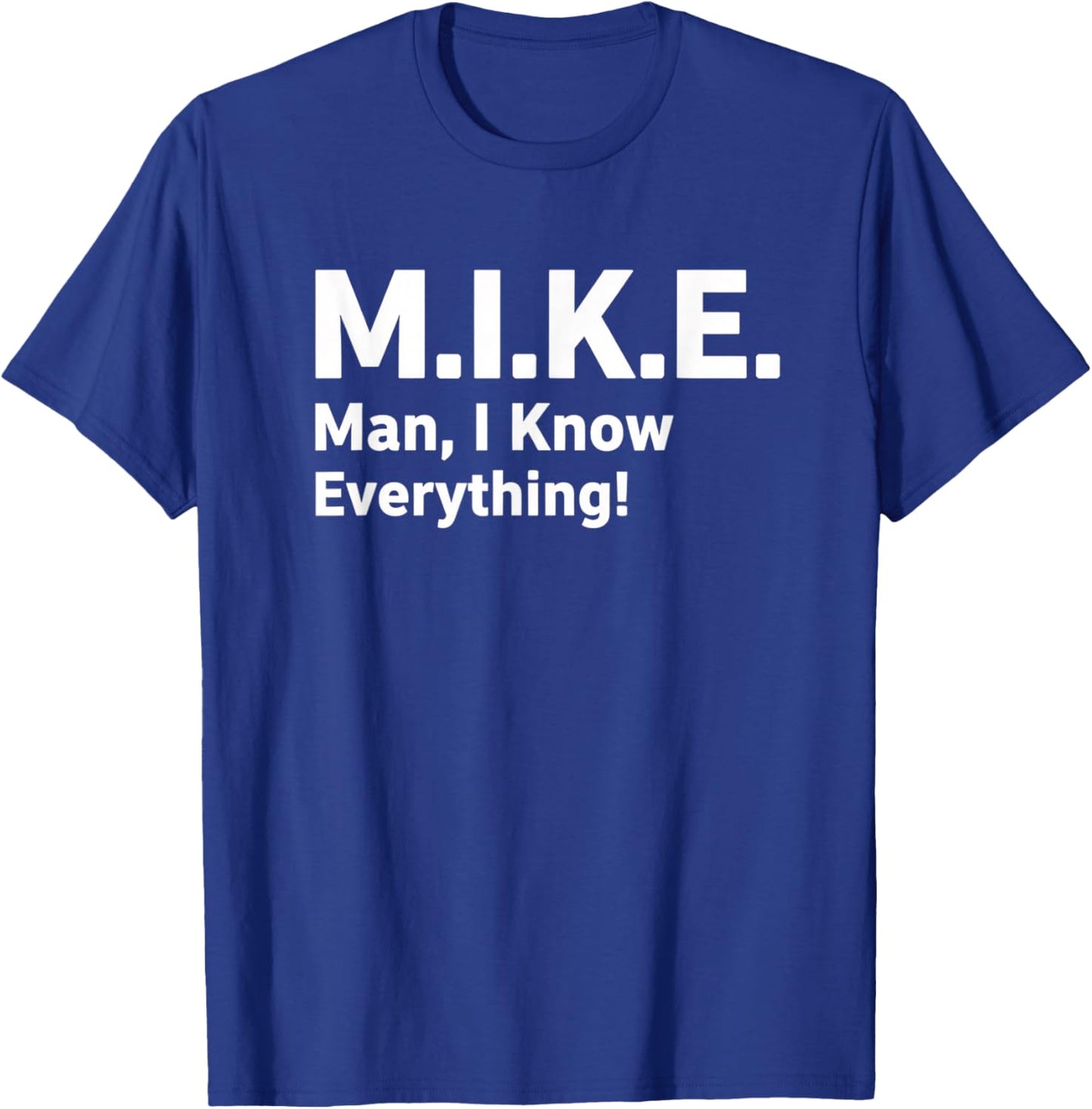 M.i.k.e. Man I Know Everything Funny Saying Humorous T-Shirt - T-Shirt | Royal