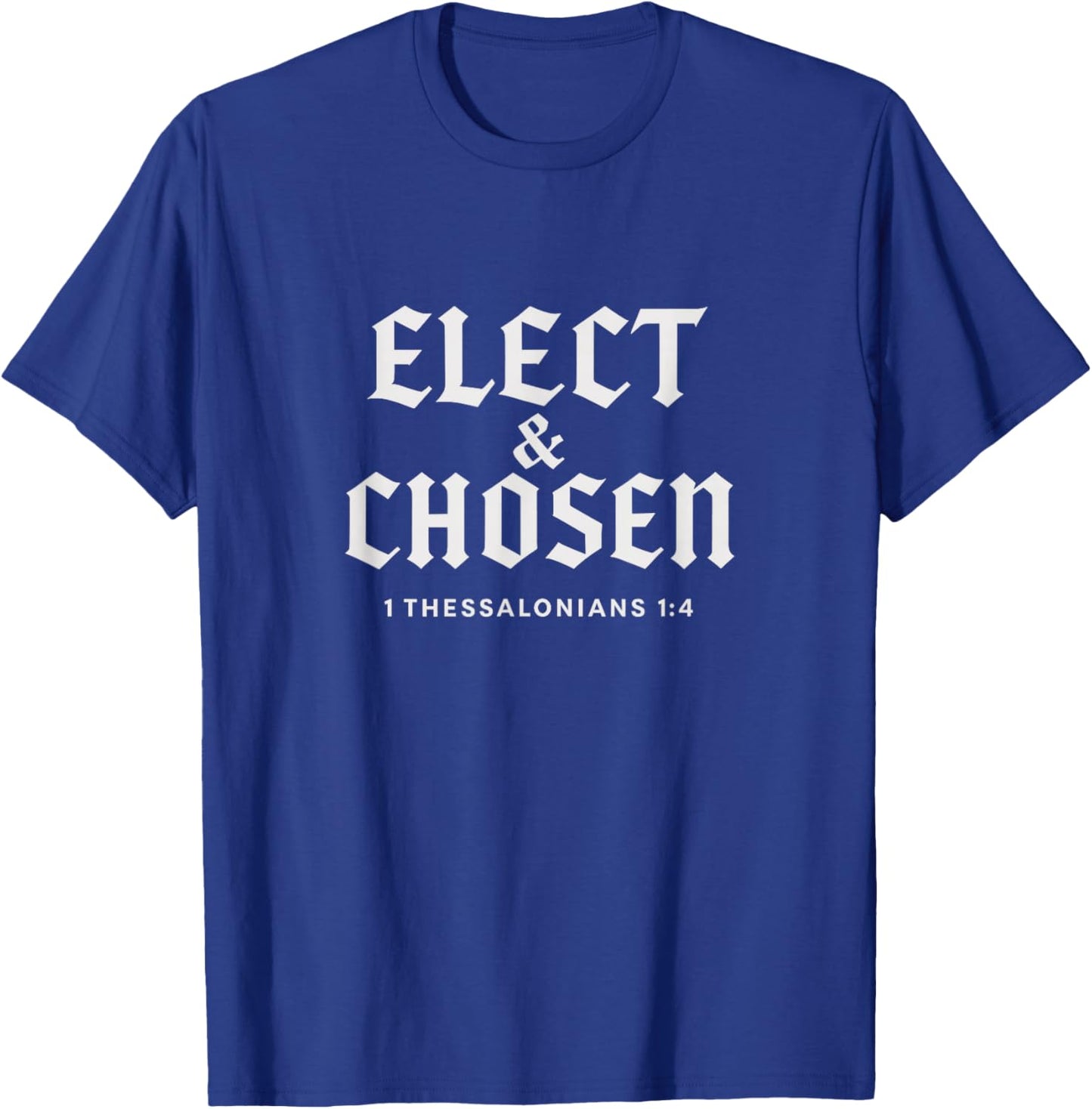 Reformed Theology Elect & Chosen Christian Faith Bible Verse T-Shirt - T-Shirt | Royal