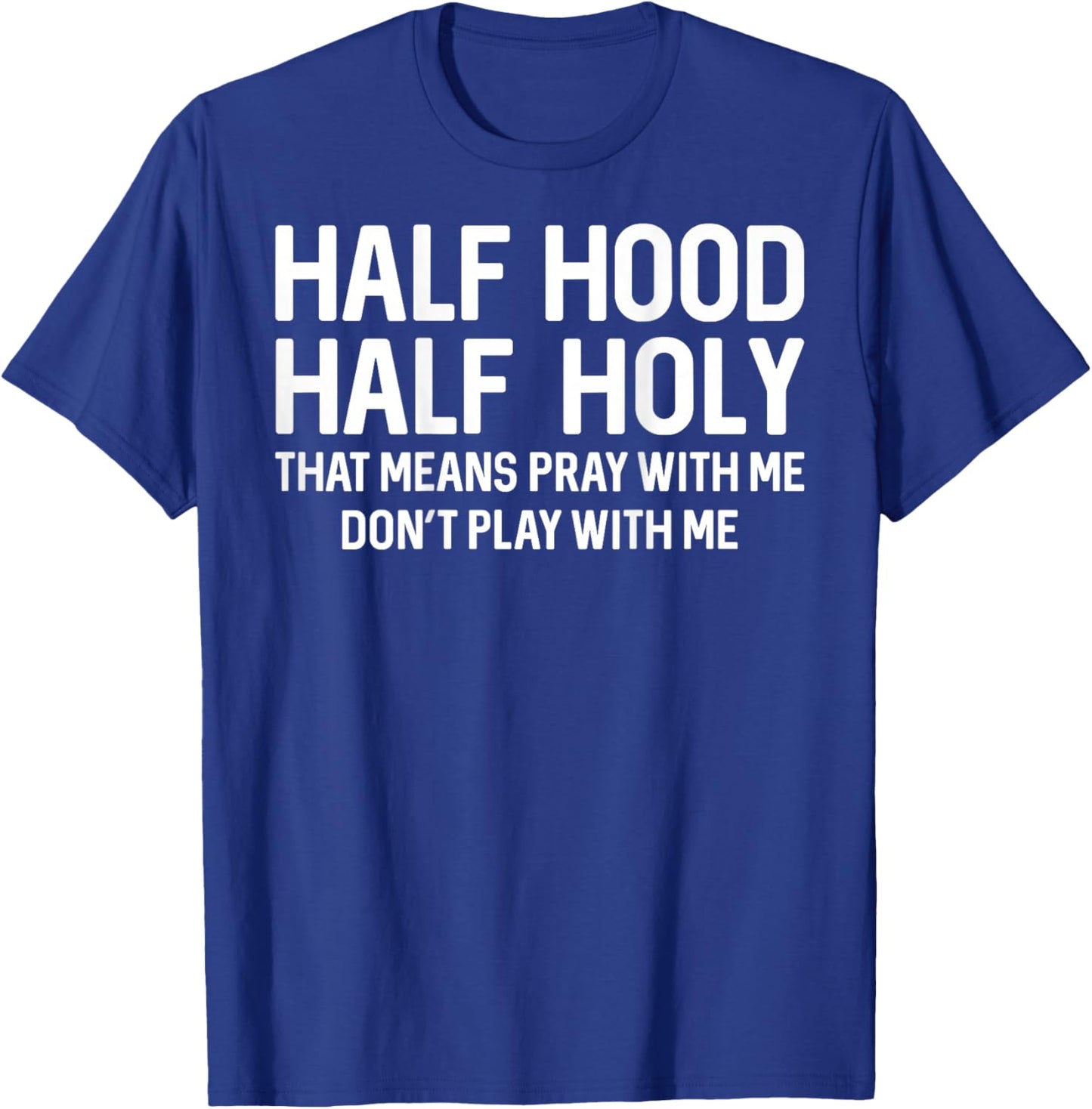 Half Hood Half Holy Pray with Me Funny Christian (On Back) T-Shirt - T-Shirt | Royal
