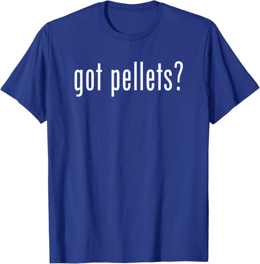 Funny Got Pellets Fun Gag Novelty Humor T-Shirt - T-Shirt | Royal