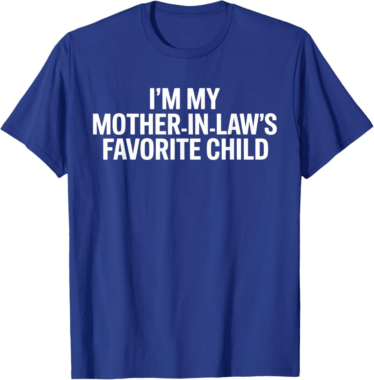 Im My Mother in Laws Favorite Child Funny Parent T-Shirt - T-Shirt | Royal