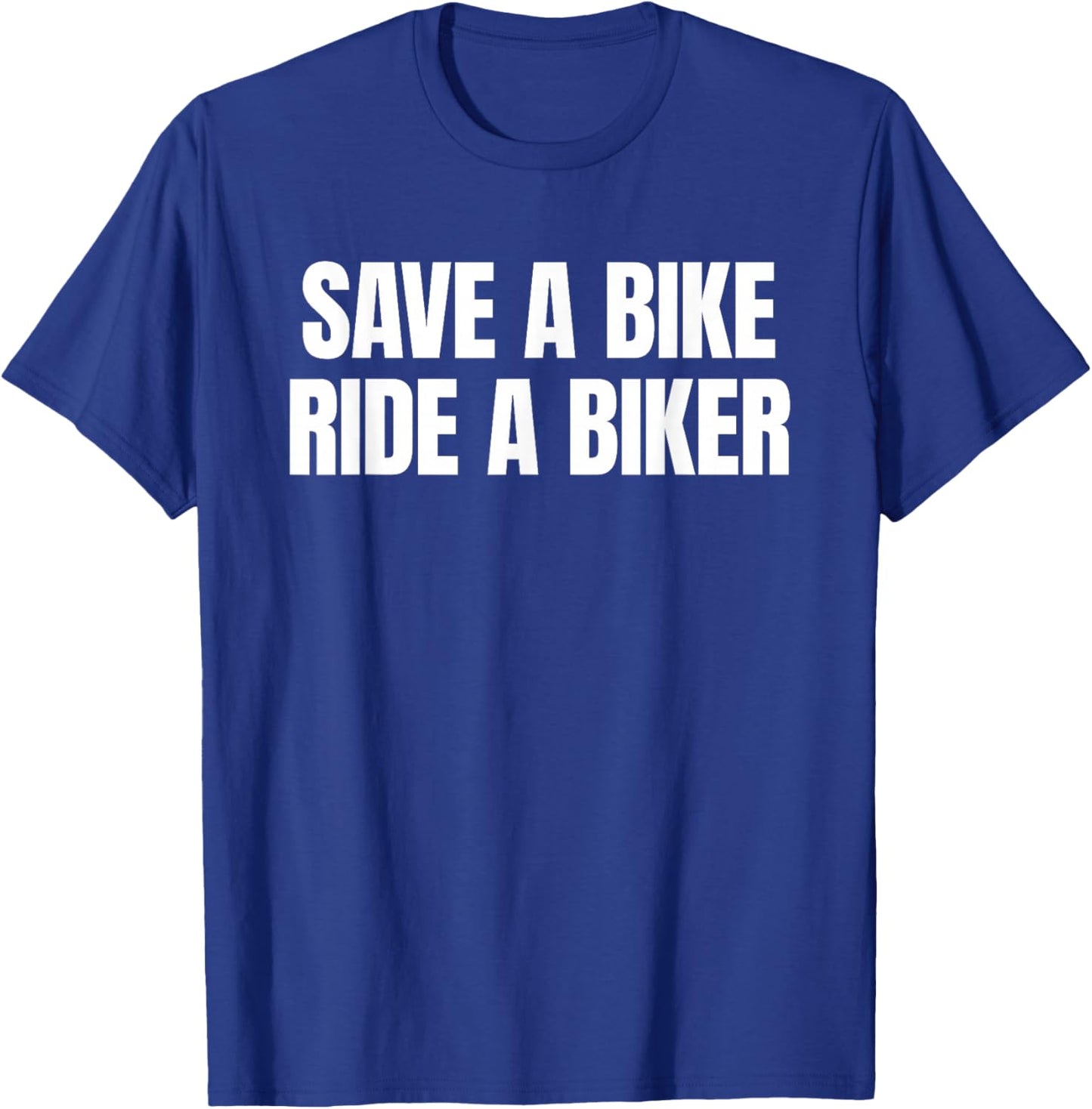 Save A Bike Ride A Biker - Only Love Date Fans Hot Girls T-Shirt - T-Shirt | Royal