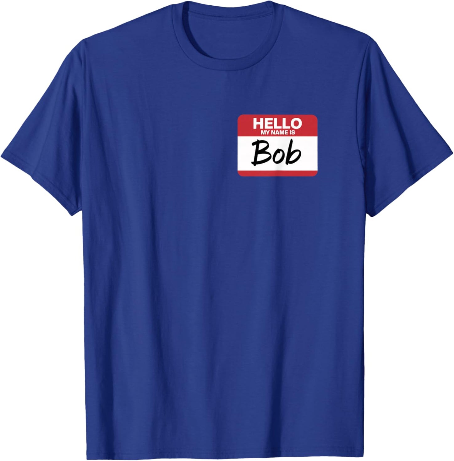 Hello My Name is BOB Name tag for BOB T-Shirt - T-Shirt | Royal