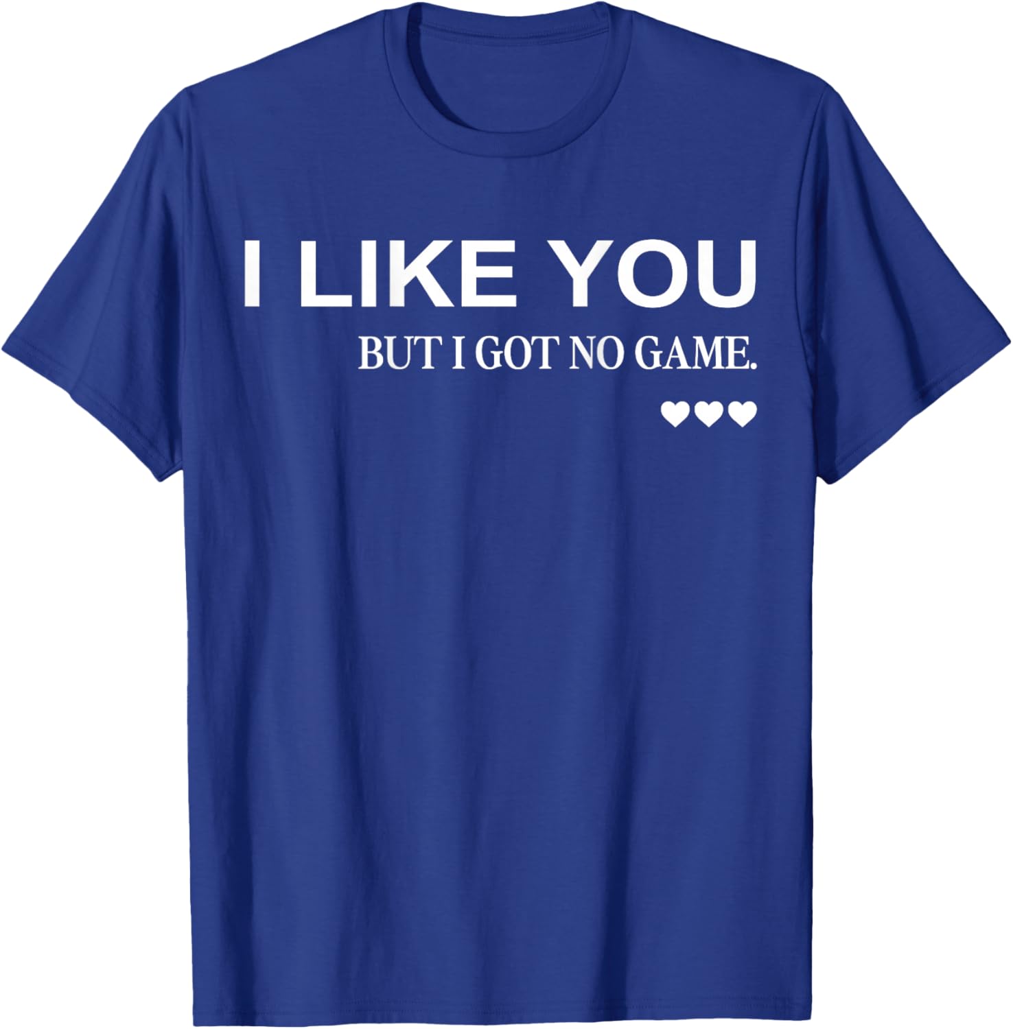 I Like You But I Got No Game (on Back) Funny Flirt Aesthetic T-Shirt - T-Shirt | Royal