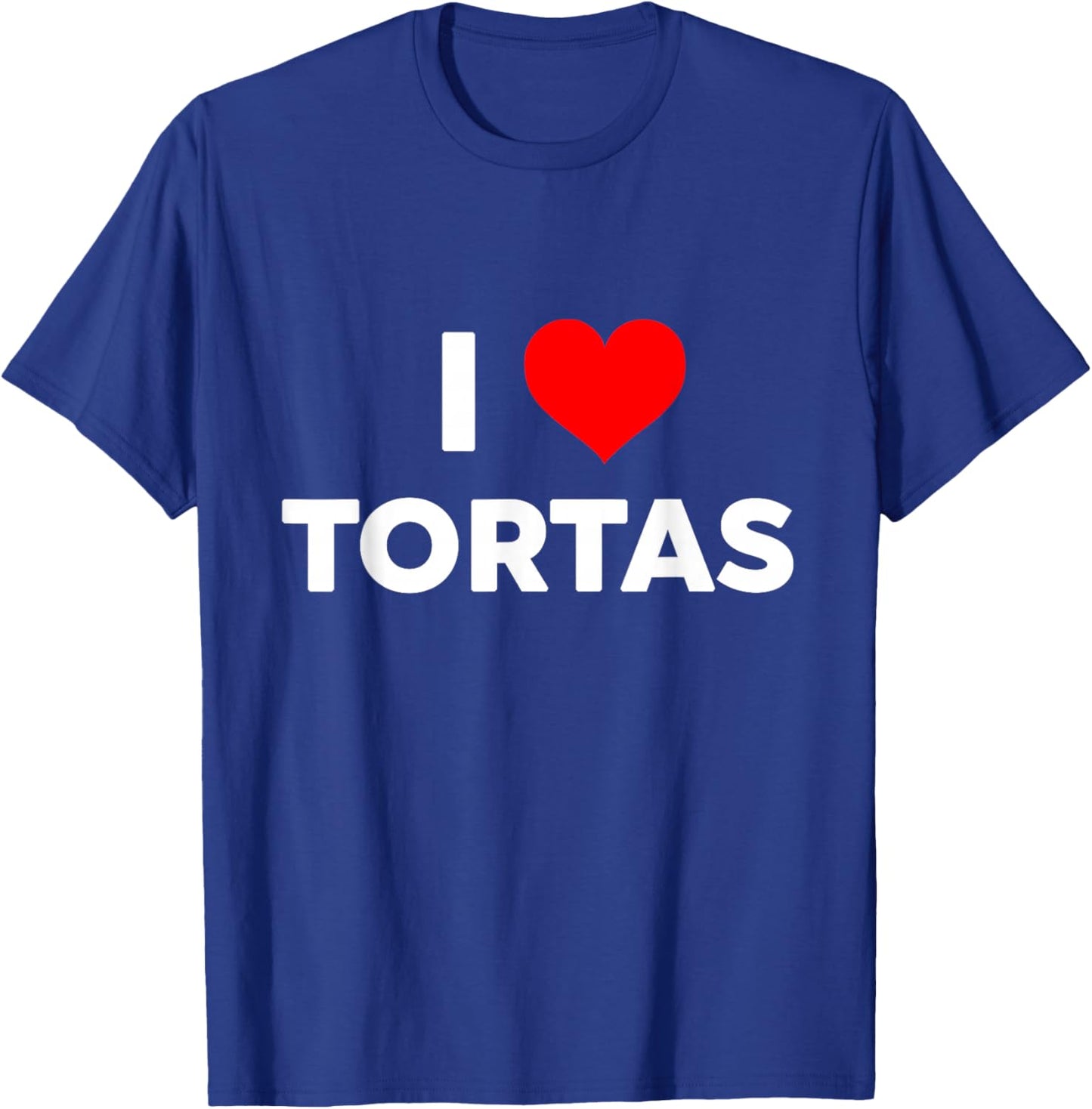 I Love TORTAS i Heart tortas Funny Gift Big Text Gen Z T-Shirt - T-Shirt | Royal