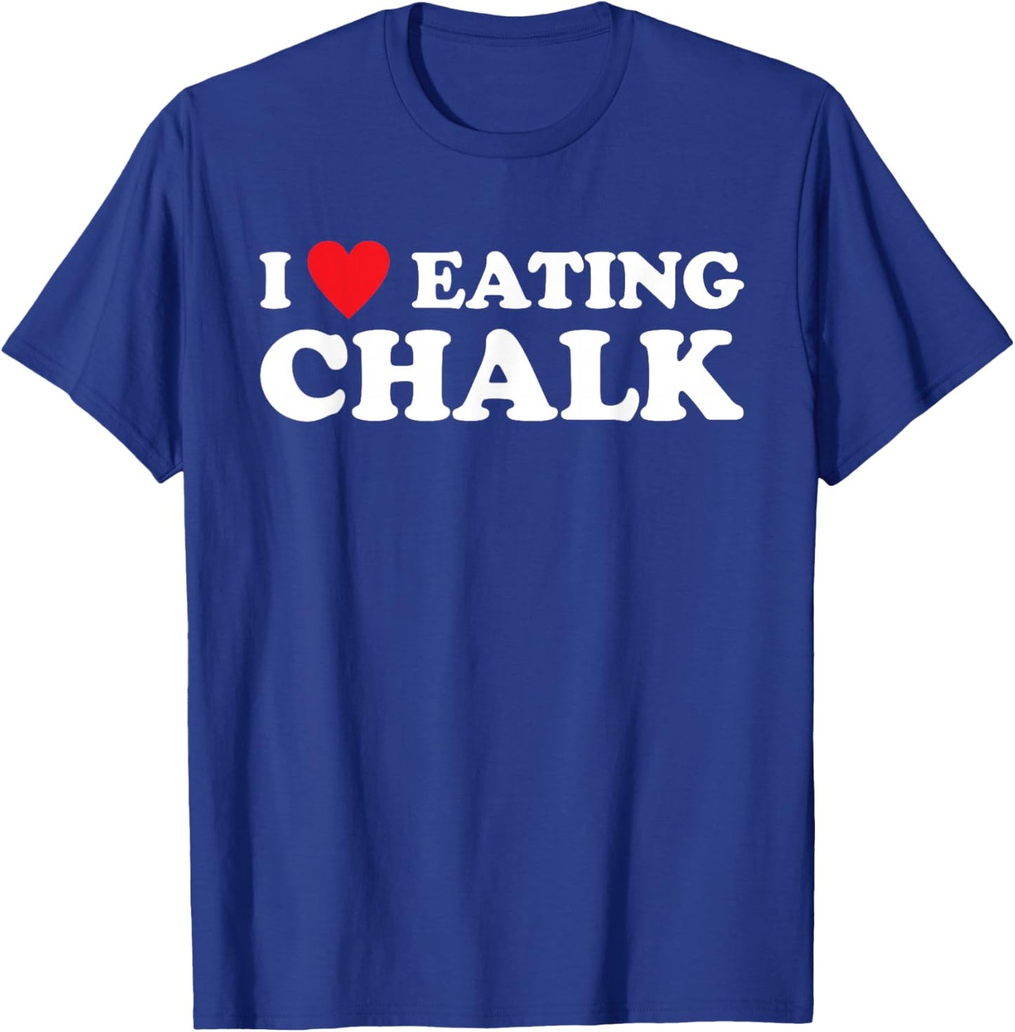 I Love Eating Chalk Joke Quote T-Shirt - T-Shirt | Royal
