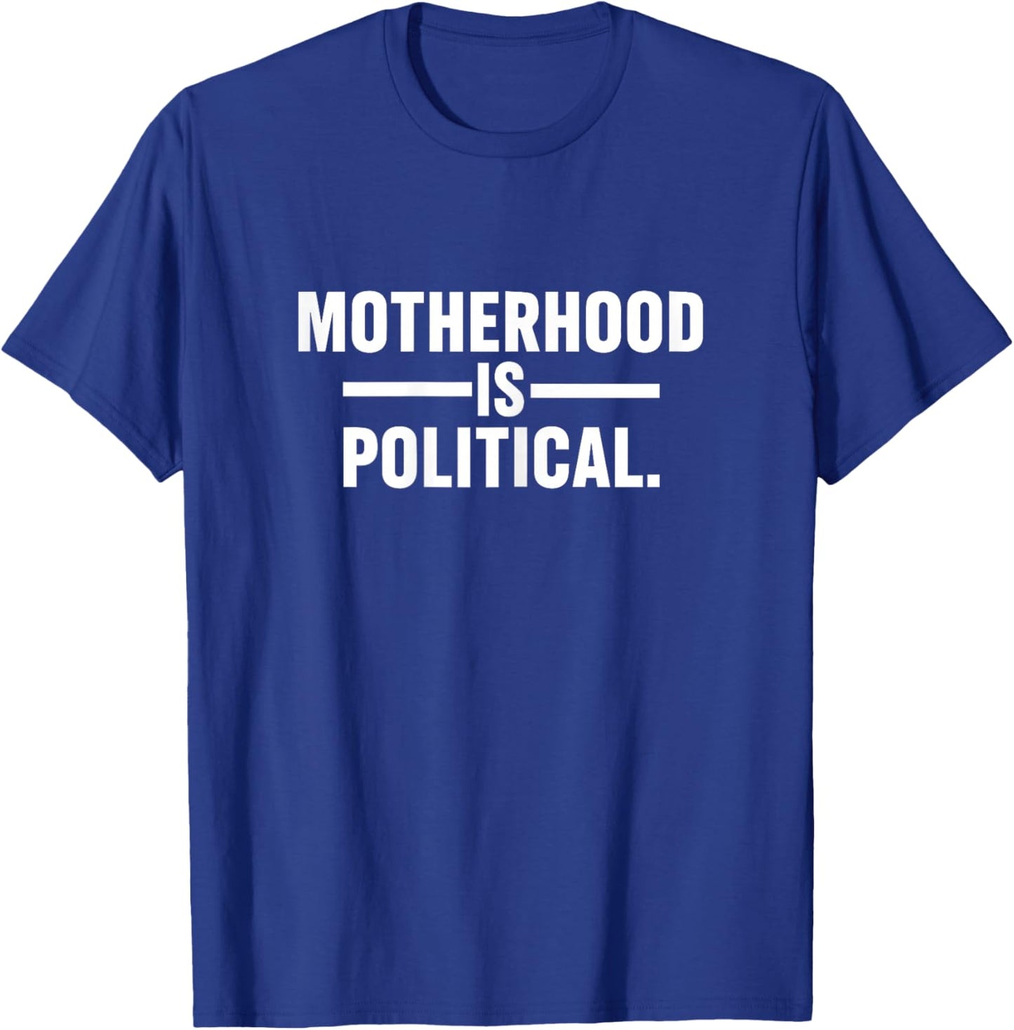 Motherhood is Political Mom Mama Mother's Day Funny Quote T-Shirt - T-Shirt | Royal