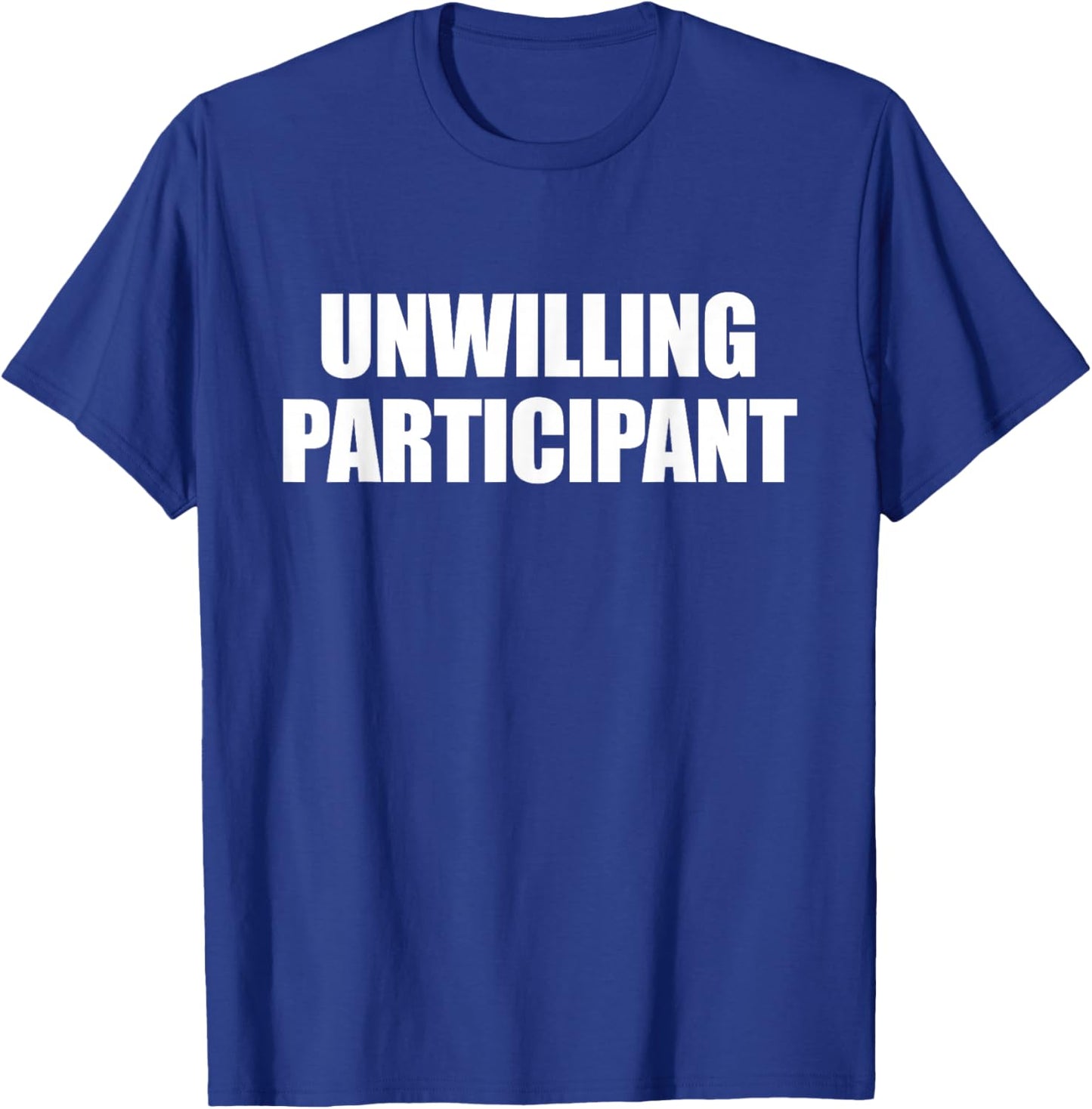 Unwilling Participant Shirt - Funny Introverts Men Women T-Shirt - T-Shirt | Royal