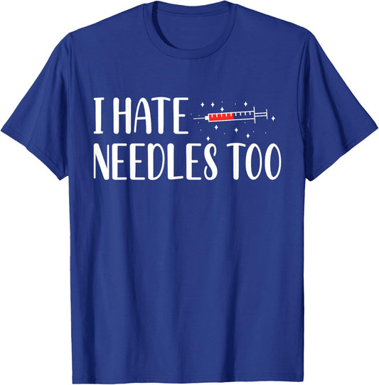 I Hate Needles Too Phlebotomy Phlebotomist T-Shirt - T-Shirt | Royal