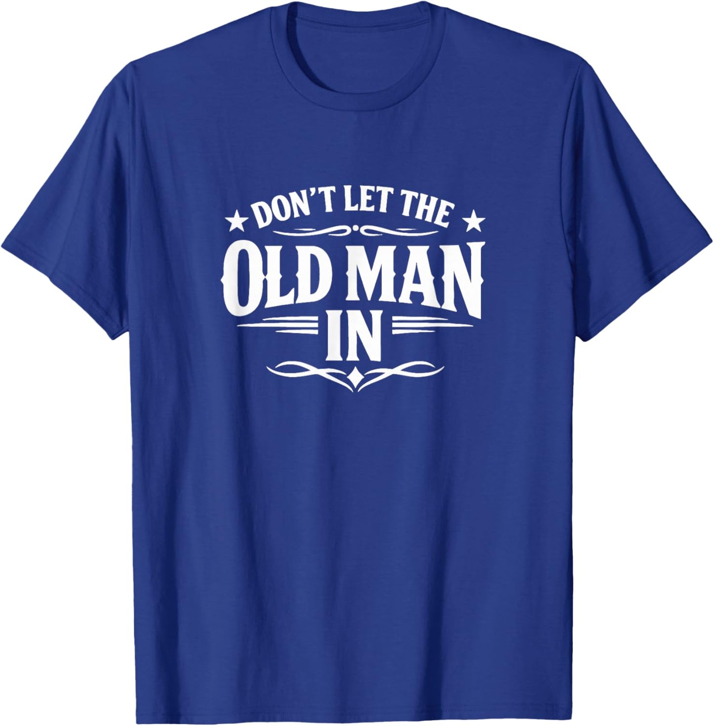 Don't Let The Old Man in T-Shirt - T-Shirt | Royal