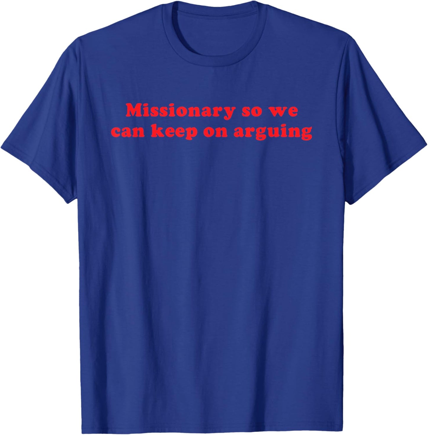 Missionary So We Can Keep On Arguing Funny Relationship T-Shirt - T-Shirt | Royal