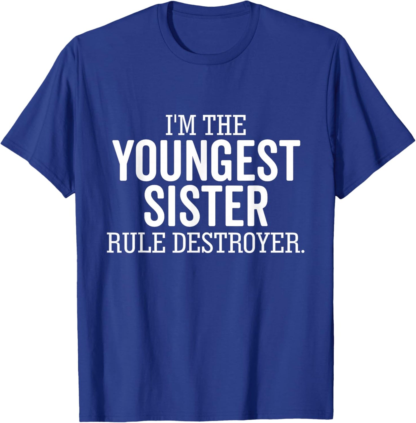 I'm The Youngest Sister Rule Destroyer Funny Sibling T-Shirt - T-Shirt | Royal