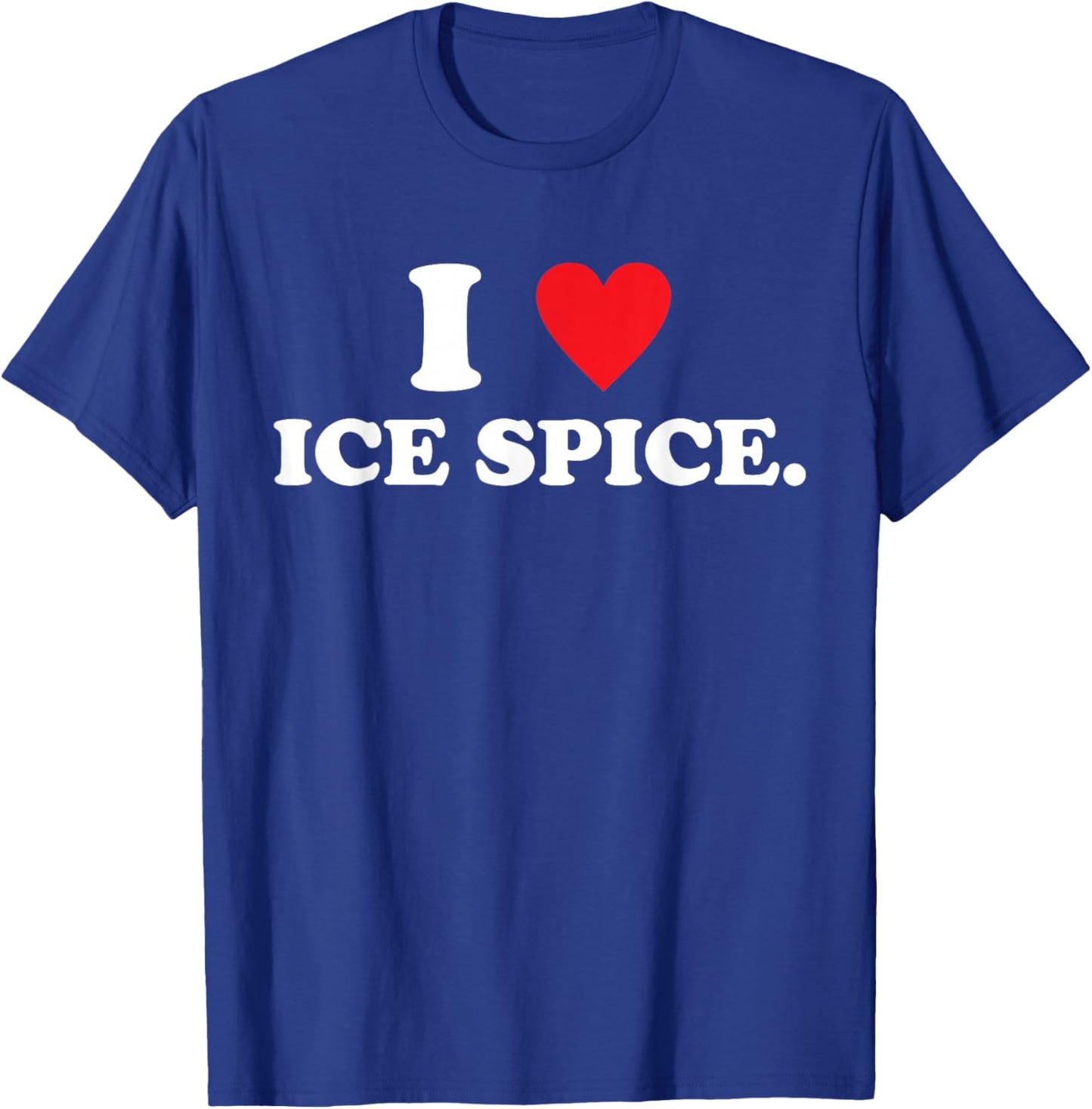 I Love Ice Spice Quote Music Fan T-Shirt - T-Shirt | Royal