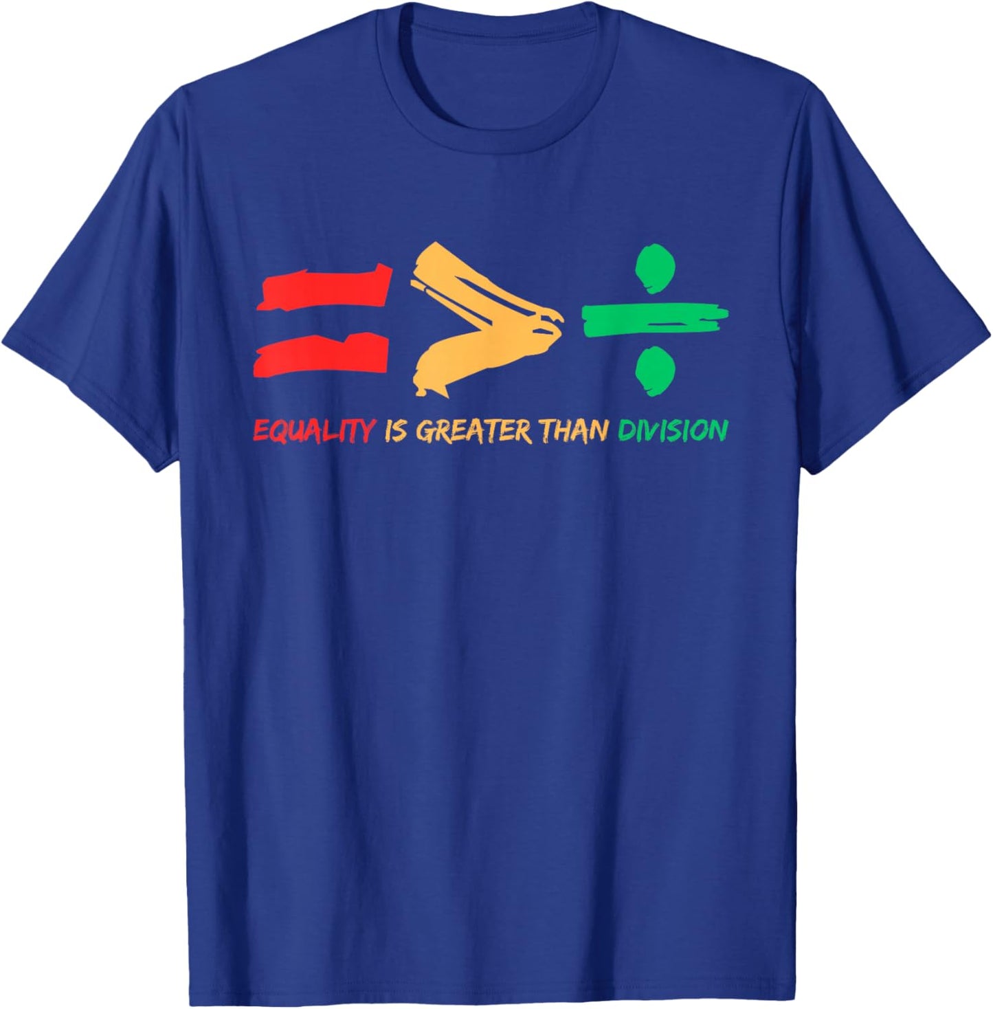 Equality is Greater Than Division Human Rights Black History T-Shirt - T-Shirt | Royal