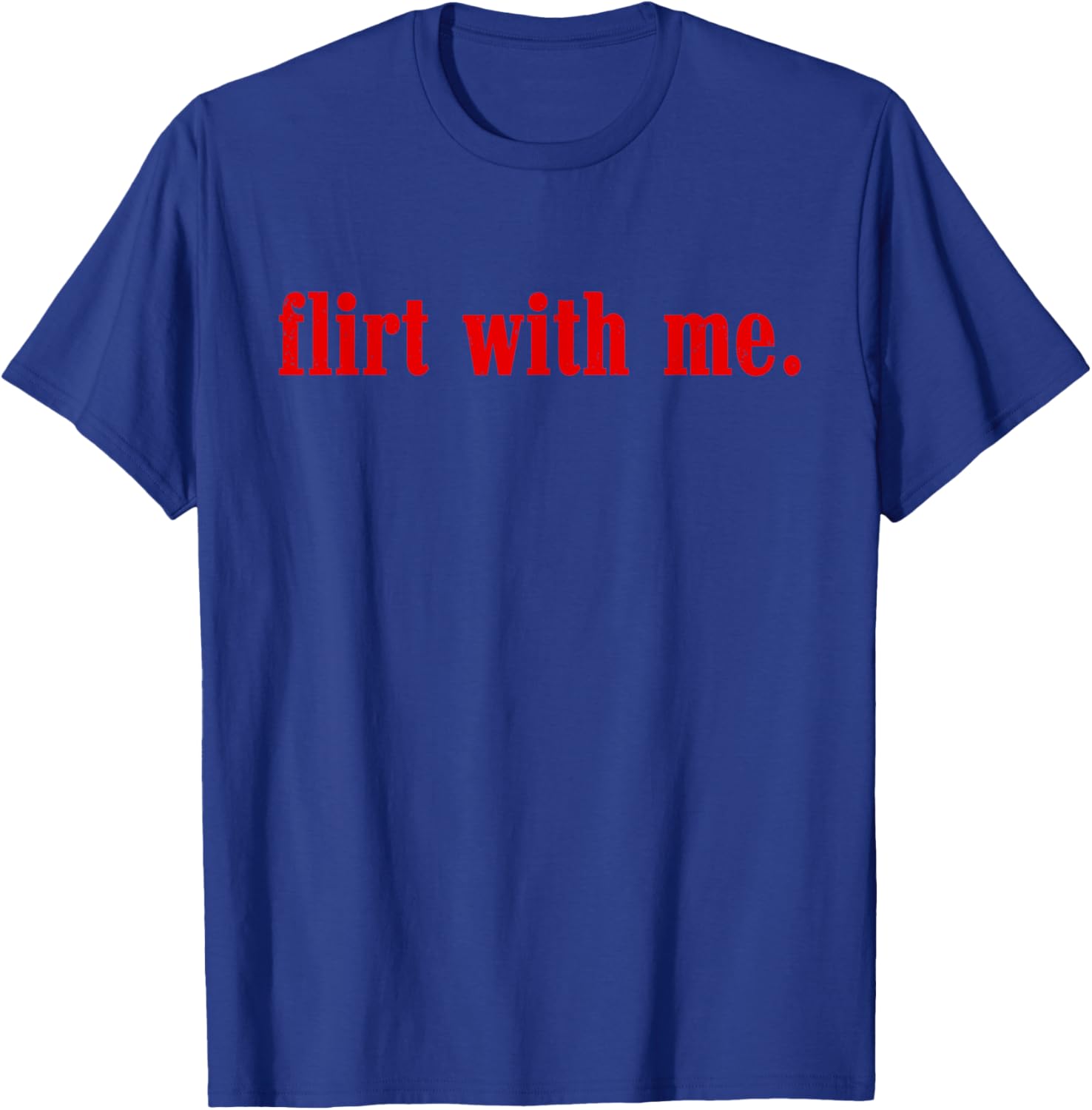 Valentines Day Flirt with Me Single Awareness Design T-Shirt - T-Shirt | Royal