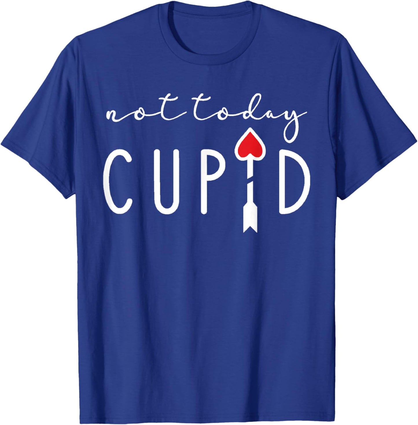 Not Today Cupid Funny Anti Valentine Single Life Quote Vibes T-Shirt - T-Shirt | Royal