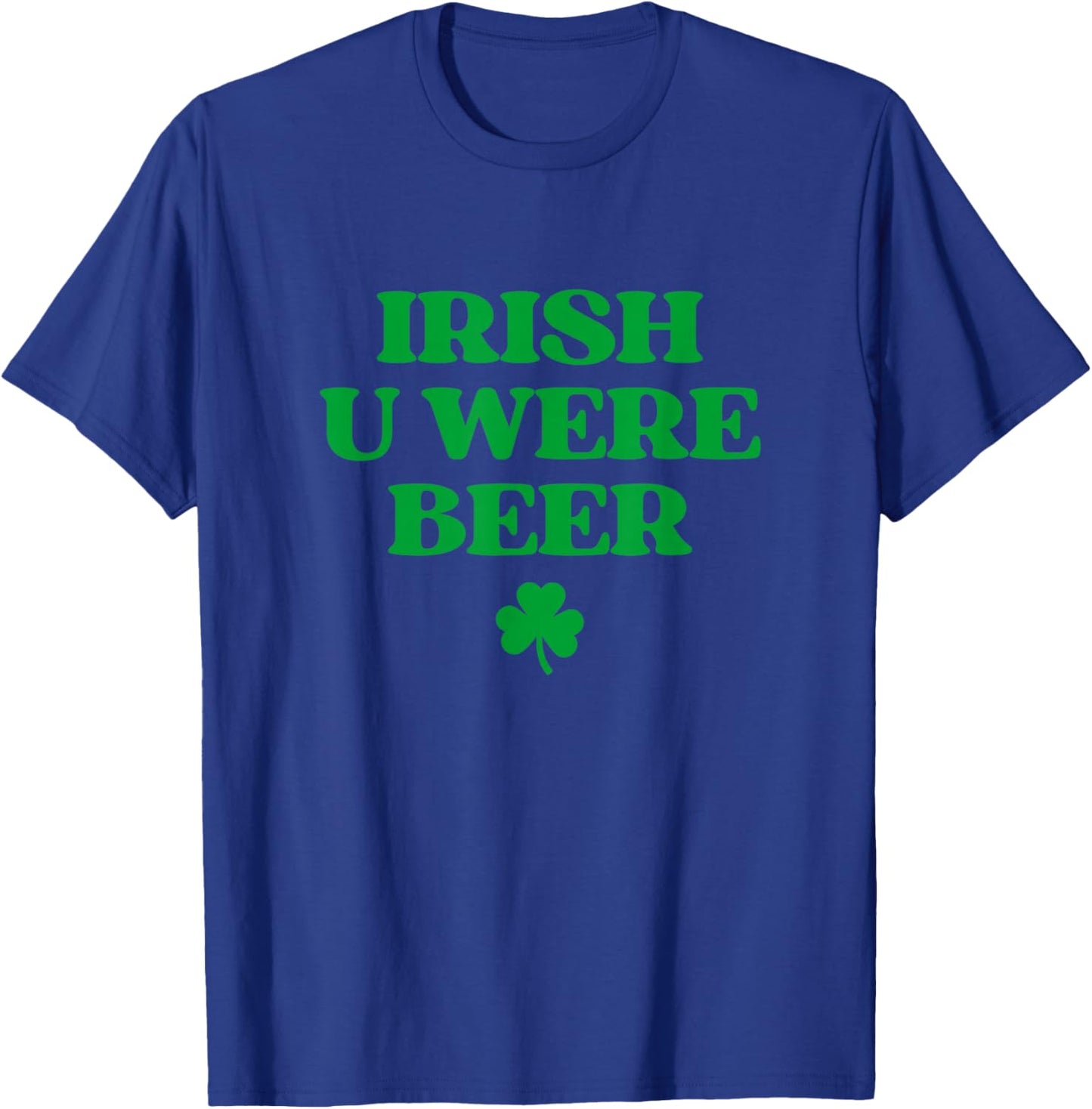 Irish You were Beer Shirt Funny St Patricks Day Drinking T-Shirt - T-Shirt | Royal