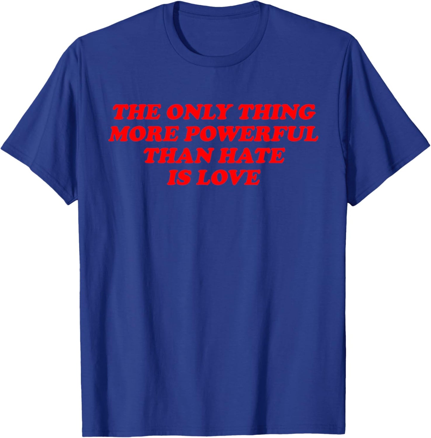 The Only Thing More Powerful Than Hate is Love Valentine’s T-Shirt - T-Shirt | Royal