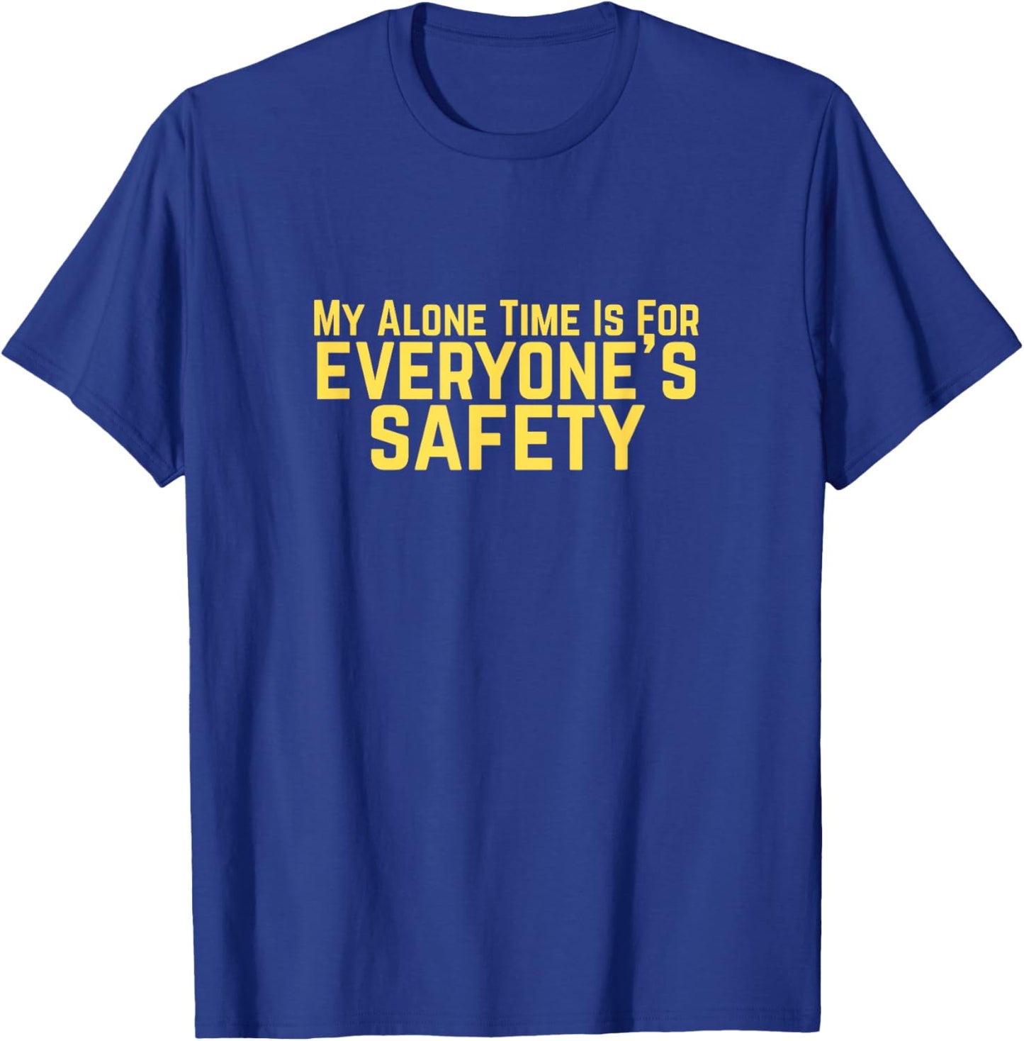 My Alone Time is for Everyone's Safety Dark Humor T-Shirt - T-Shirt | Royal